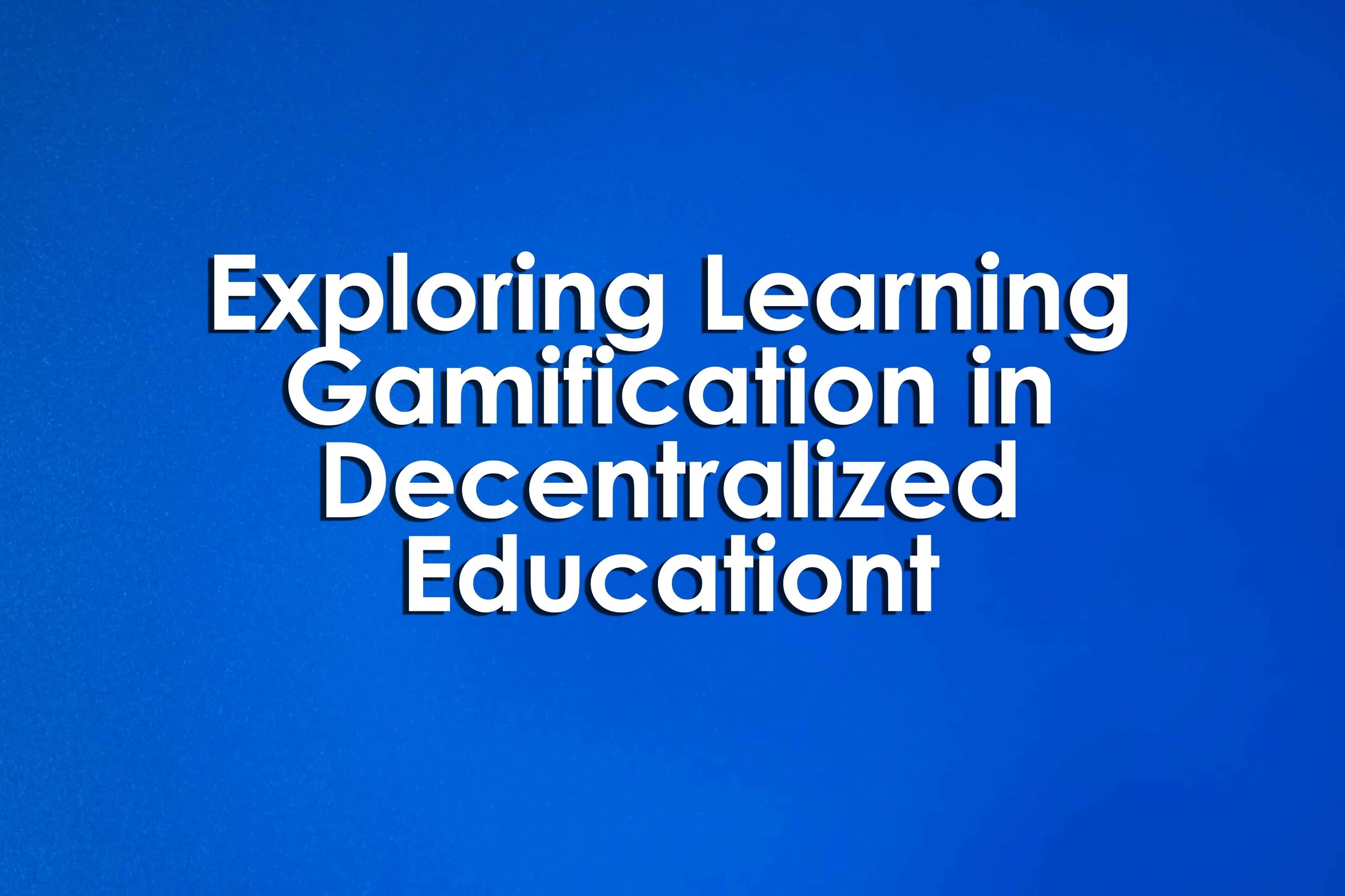 Exploring Learning Gamification in Decentralized Education