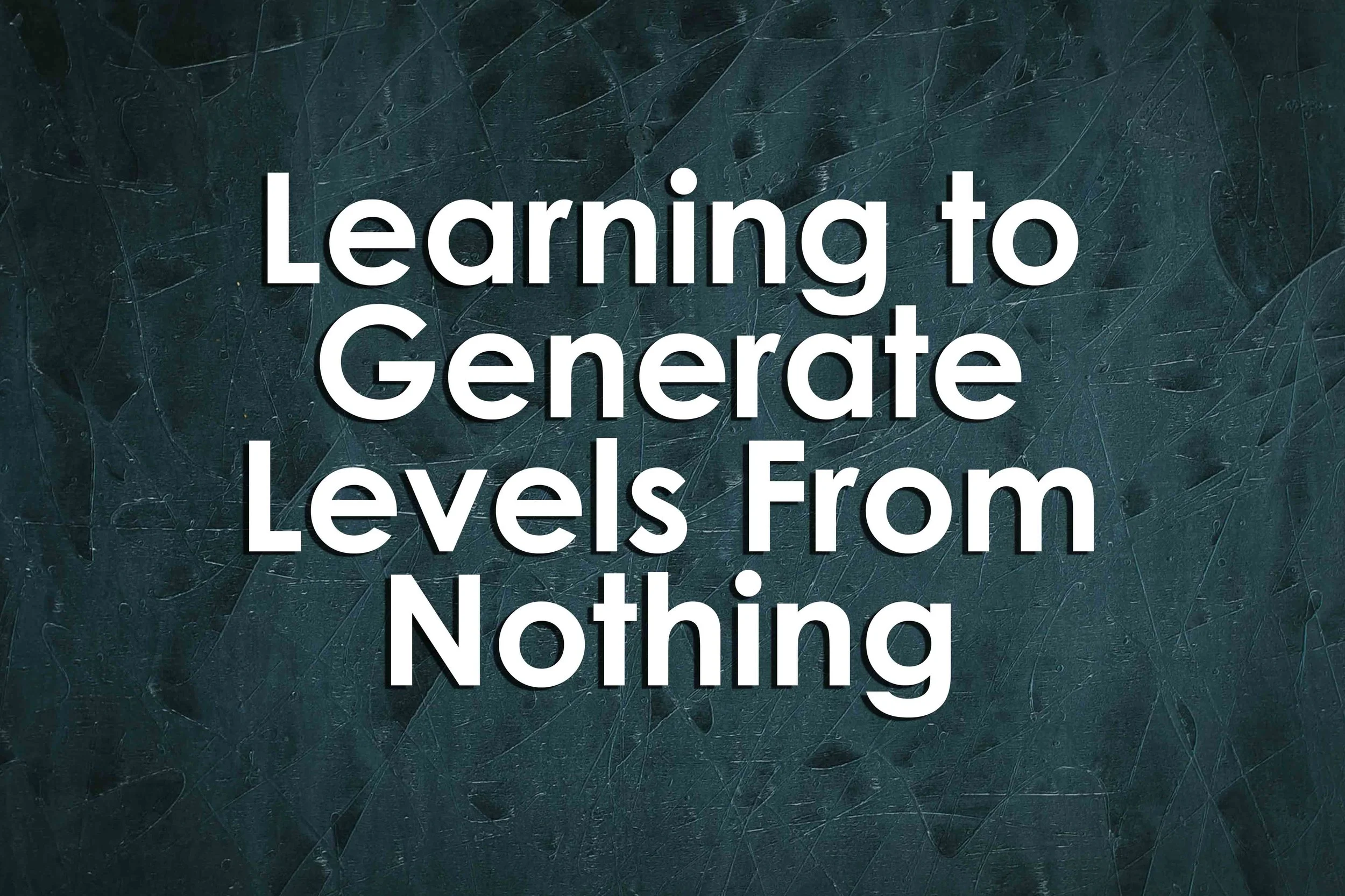 Learning to Generate Levels From Nothing