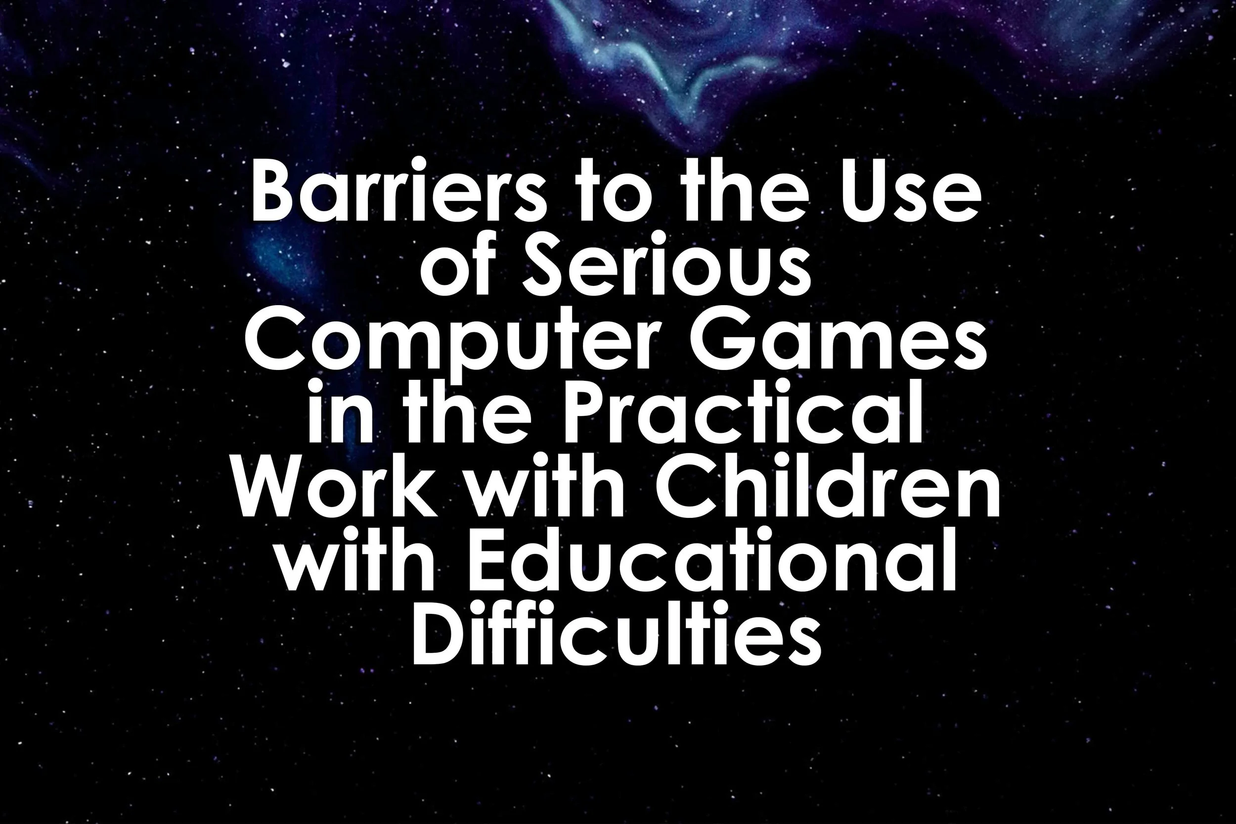 Barriers to the Use of Serious Computer Games in the Practical Work with Children with Educational Difficulties