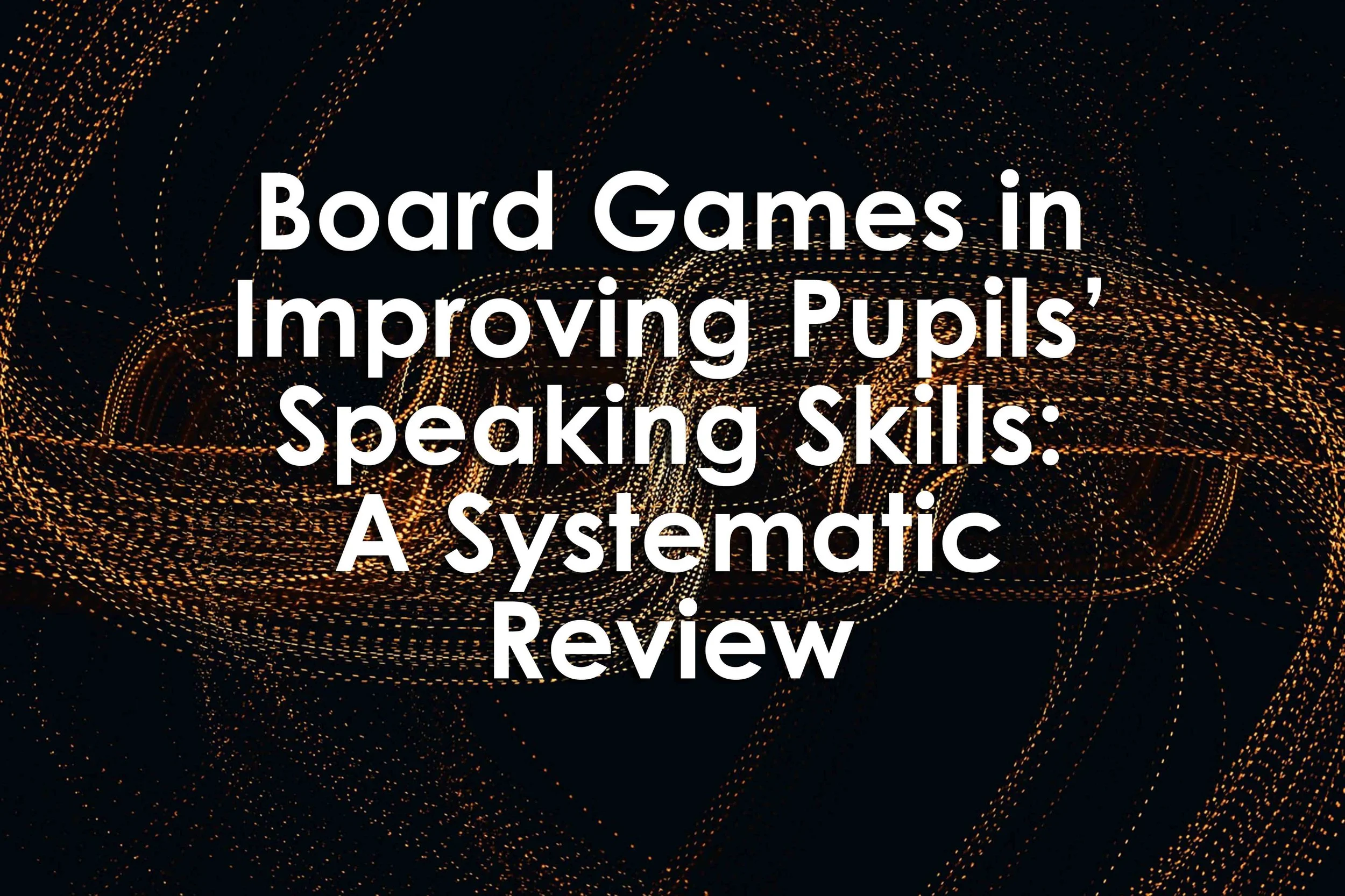 Board Games in Improving Pupils’ Speaking Skills: A Systematic Review