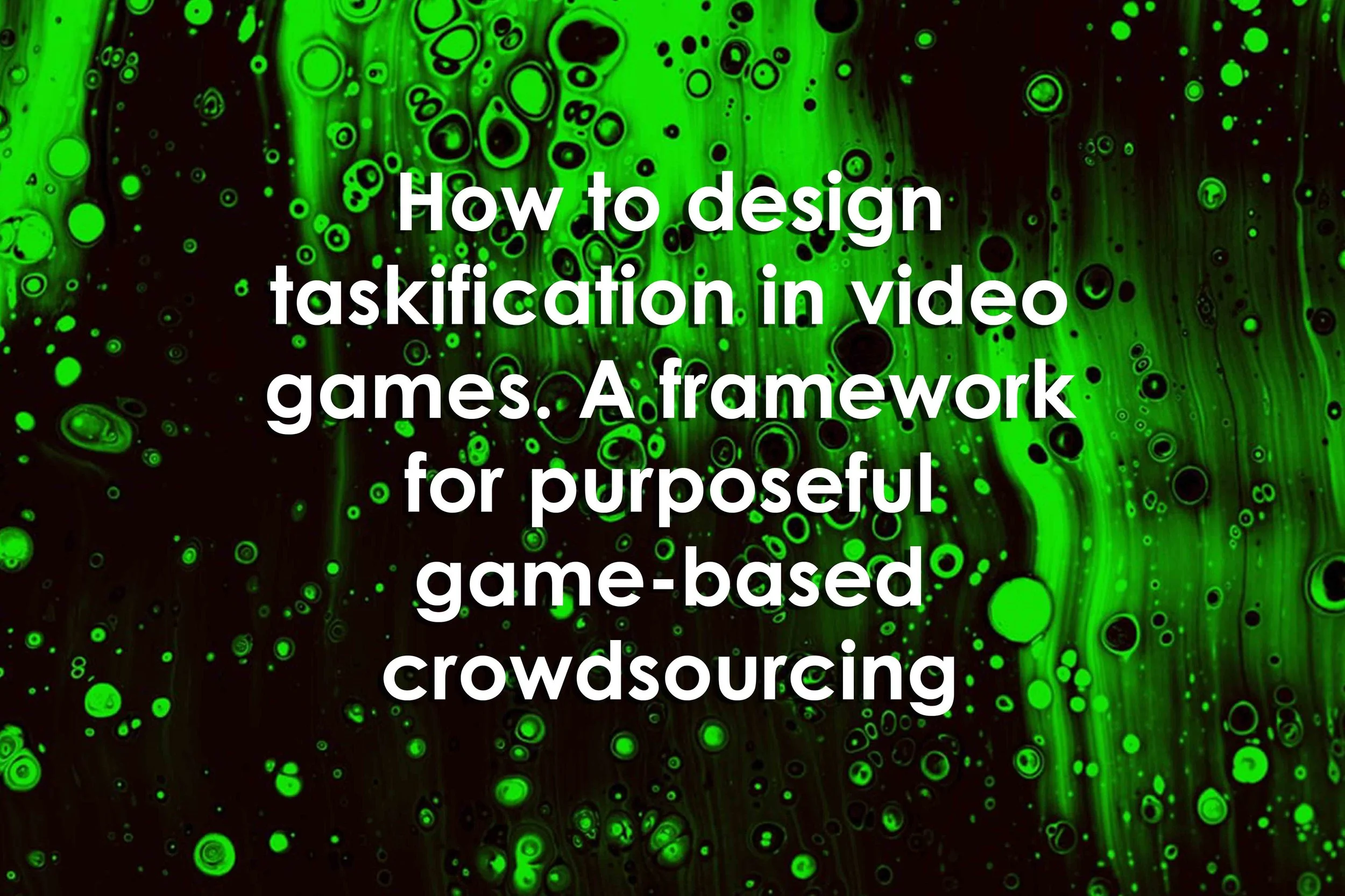 How to design taskification in video games. A framework for purposeful game-based crowdsourcing