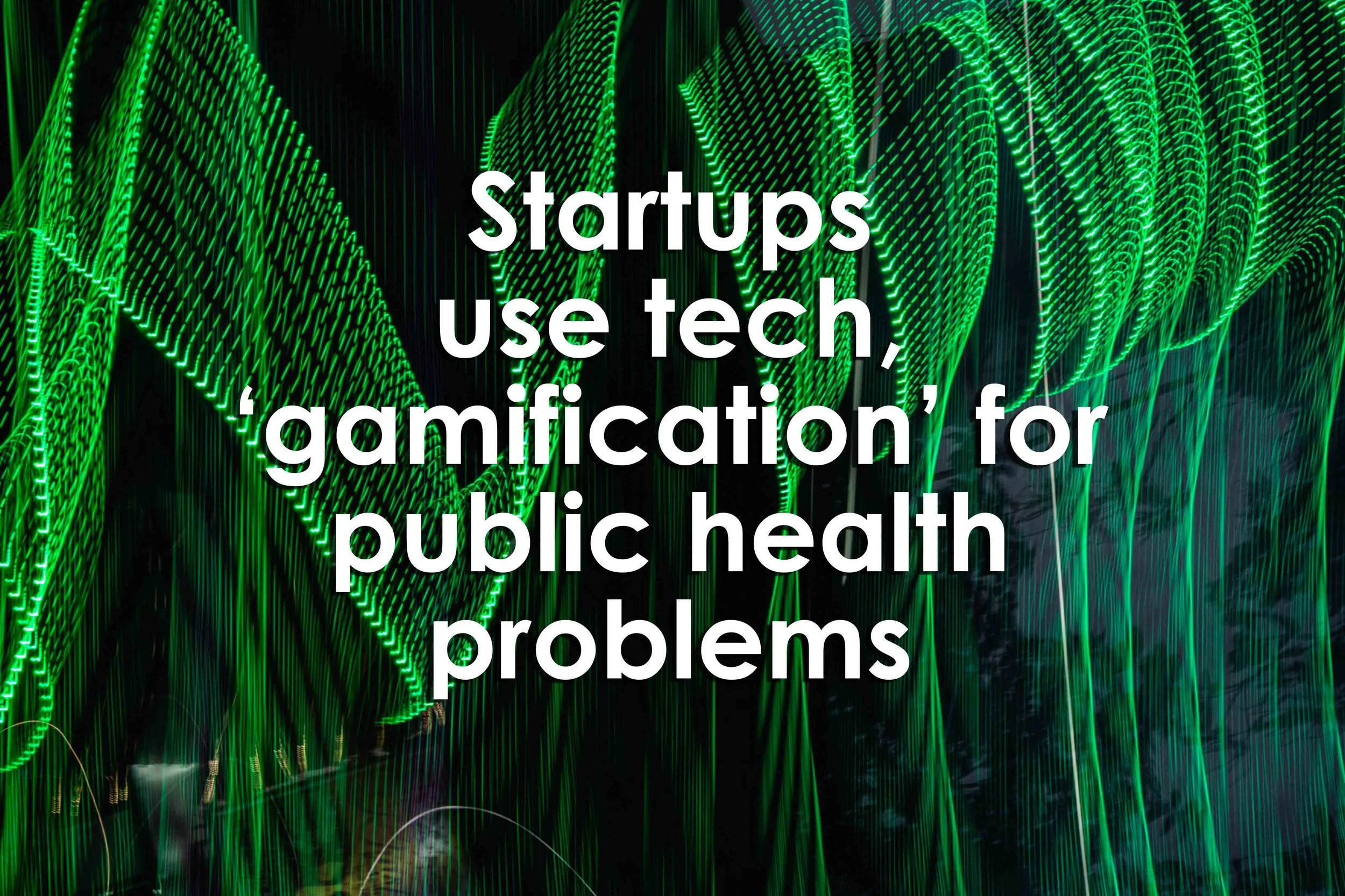 Startups use tech, ‘gamification’ for public health problems