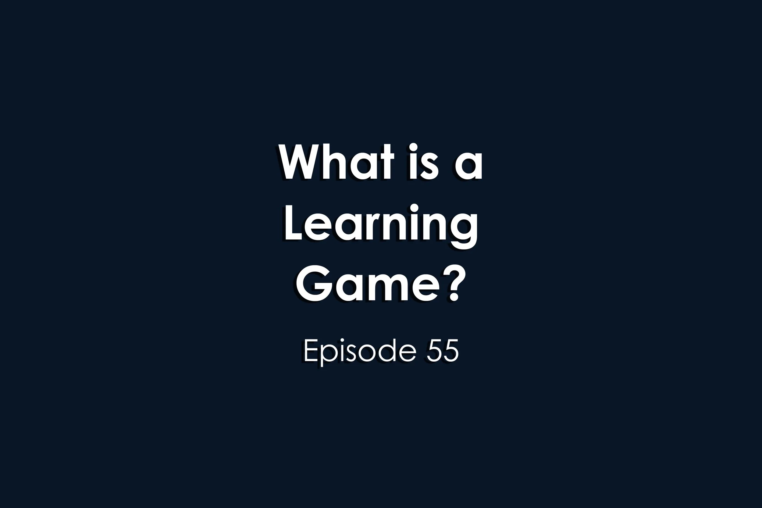 Episode 55 What is a learning game?