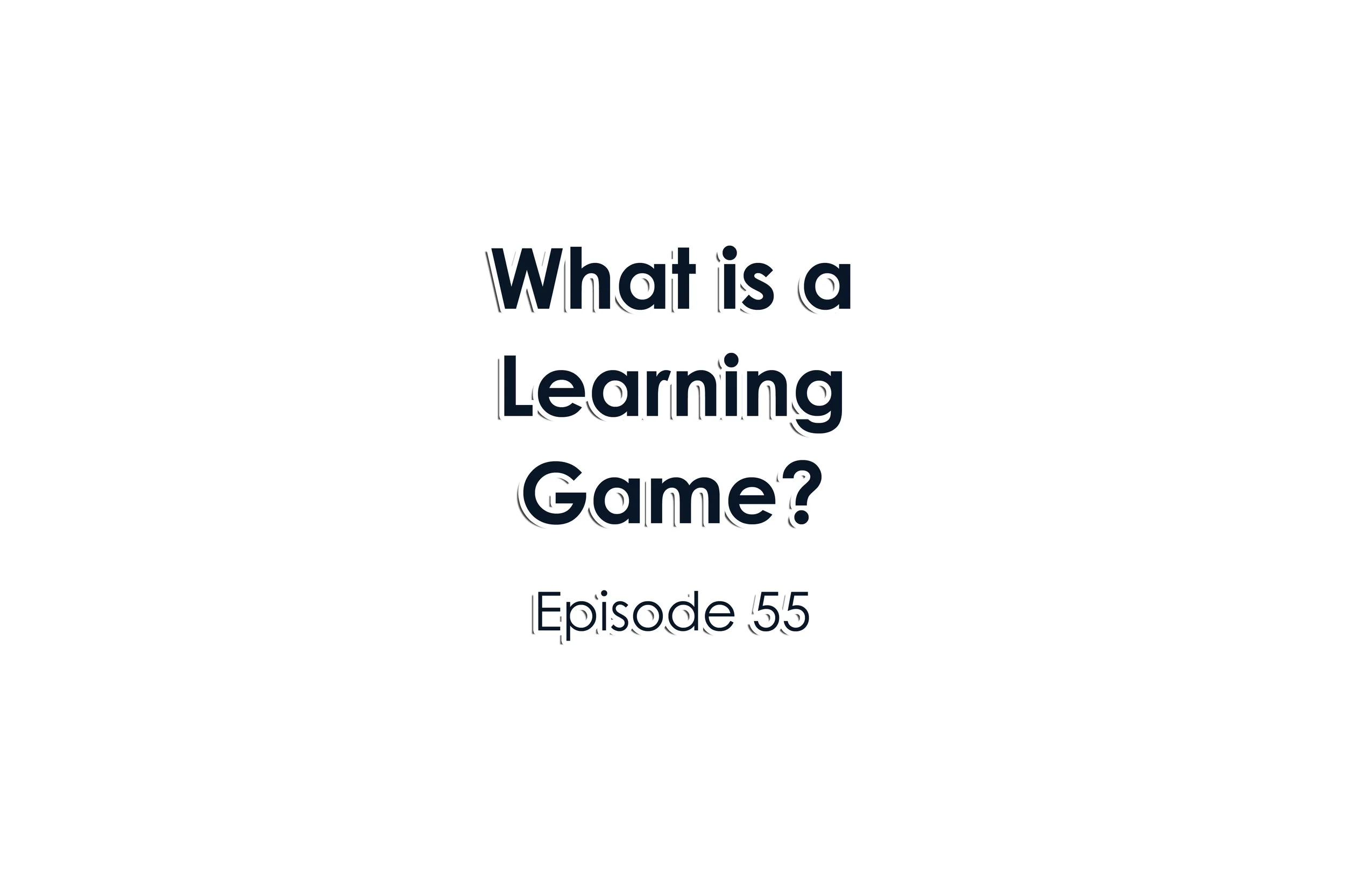 Episode 55 What is a learning game?