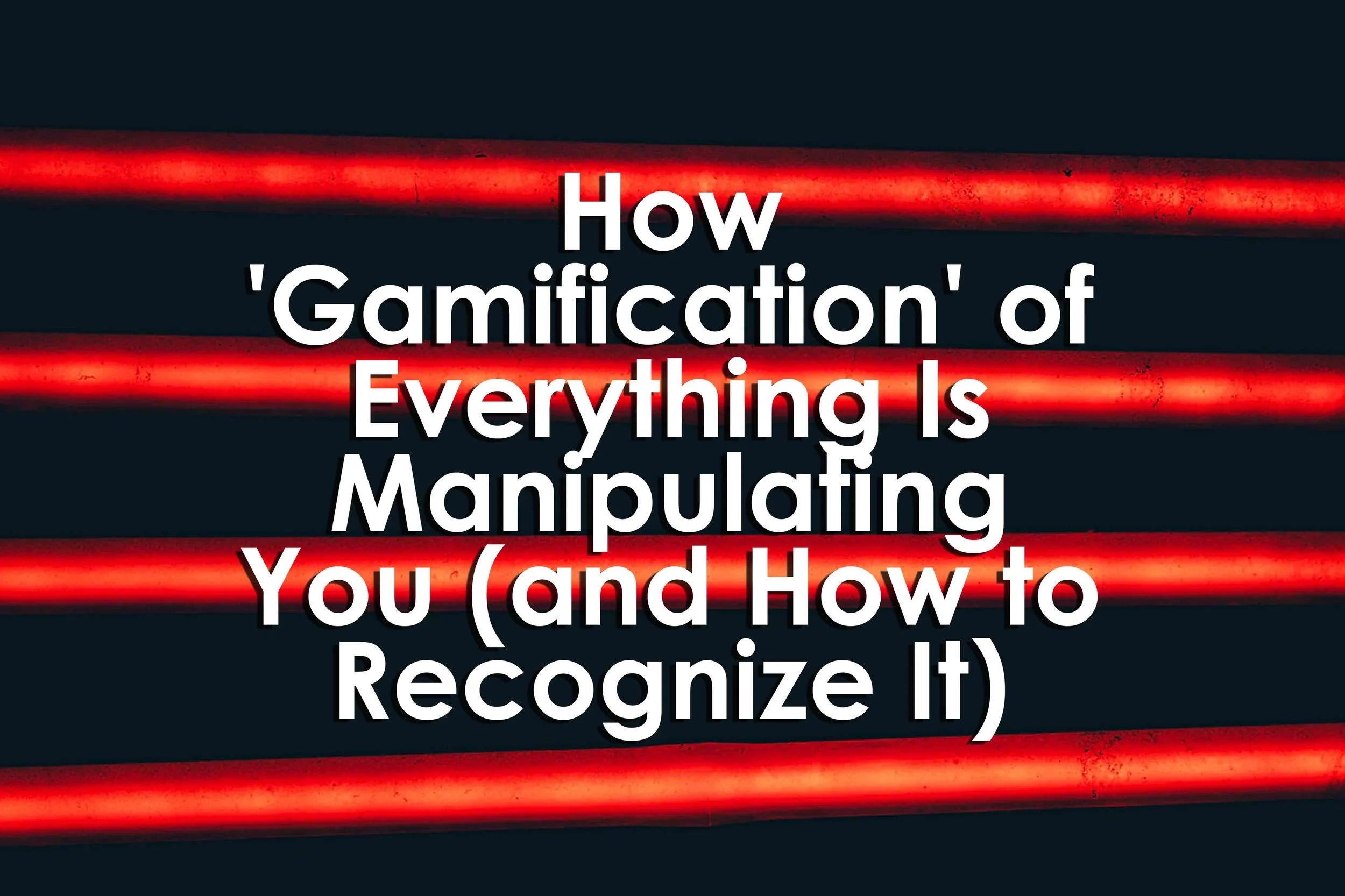 How 'Gamification' of Everything Is Manipulating You (and How to Recognize It)