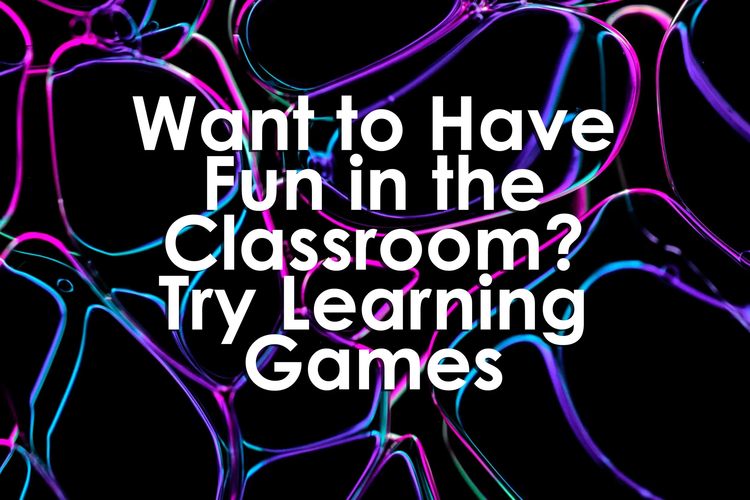Want to Have Fun in the Classroom? Try Learning Games
