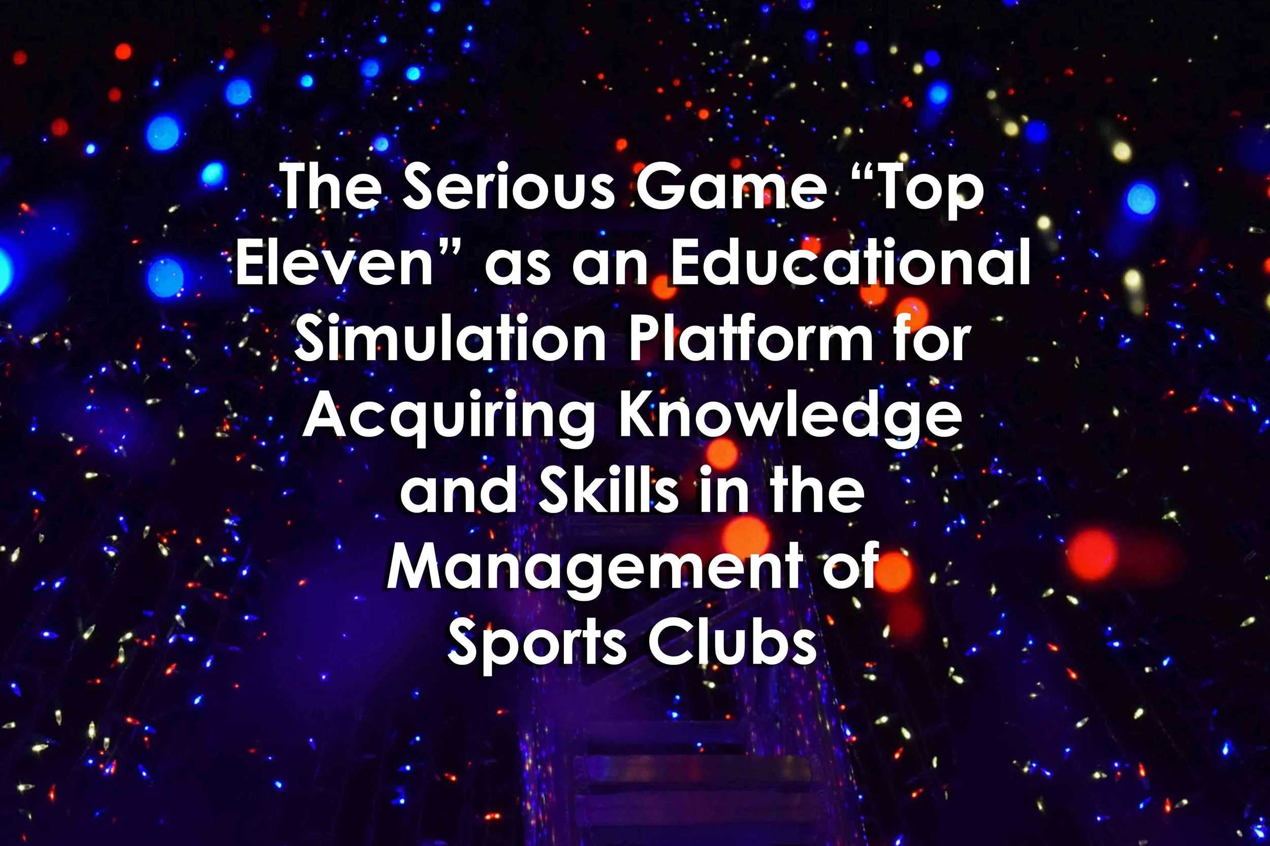 The Serious Game “Top Eleven” as an Educational Simulation Platform for Acquiring Knowledge and Skills in the Management of Sports Clubs
