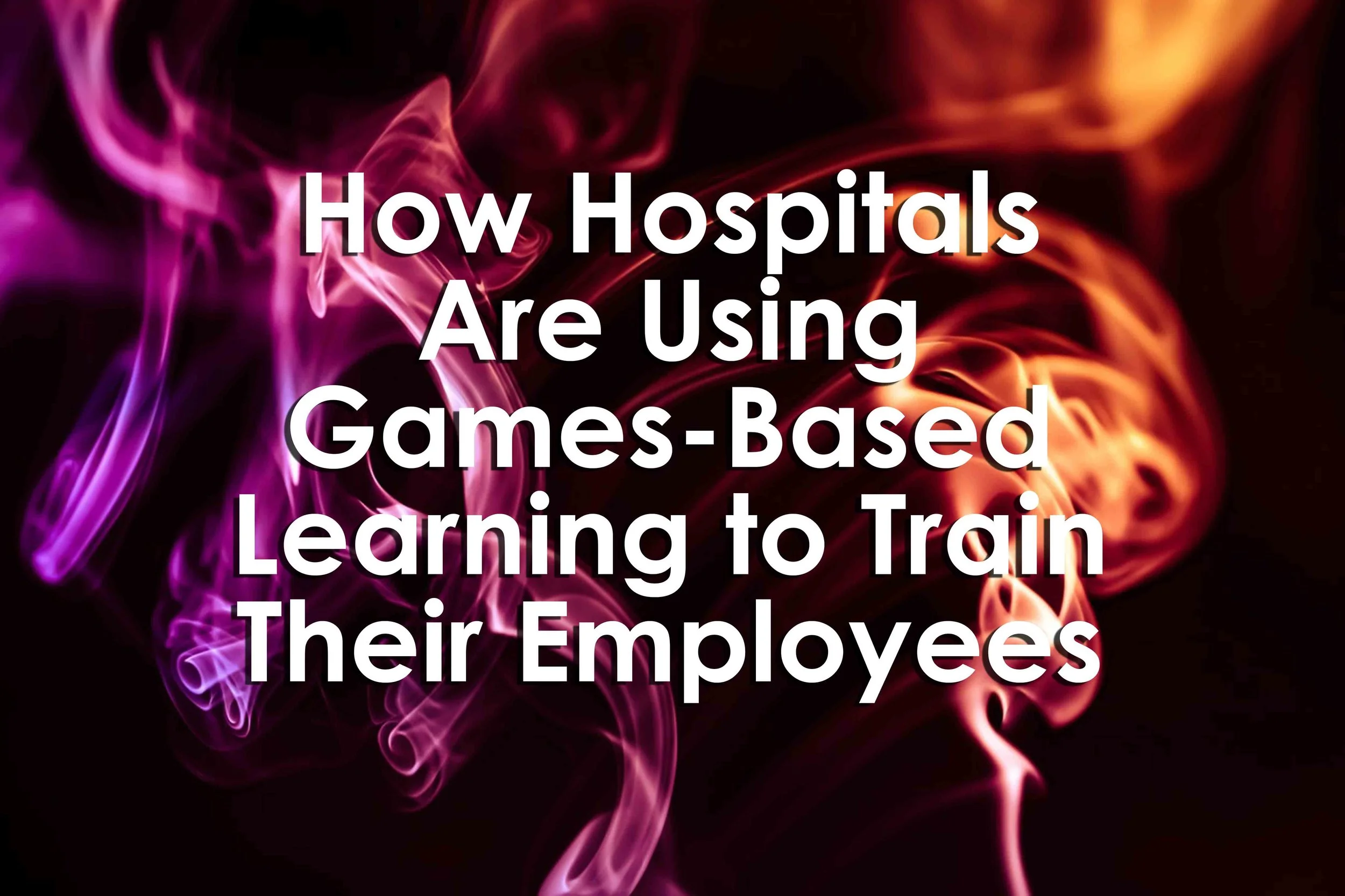 How Hospitals Are Using Games-Based Learning to Train Their Employees