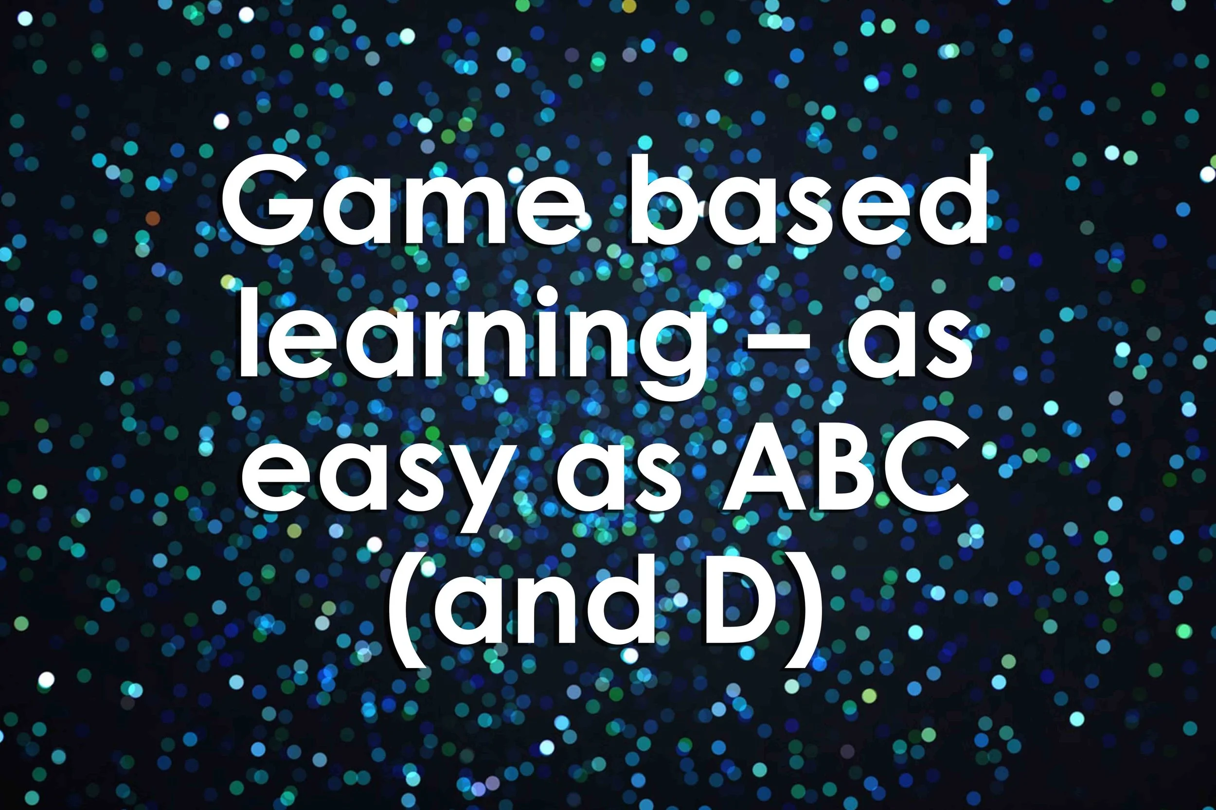 Game based learning – as easy as ABC (and D)