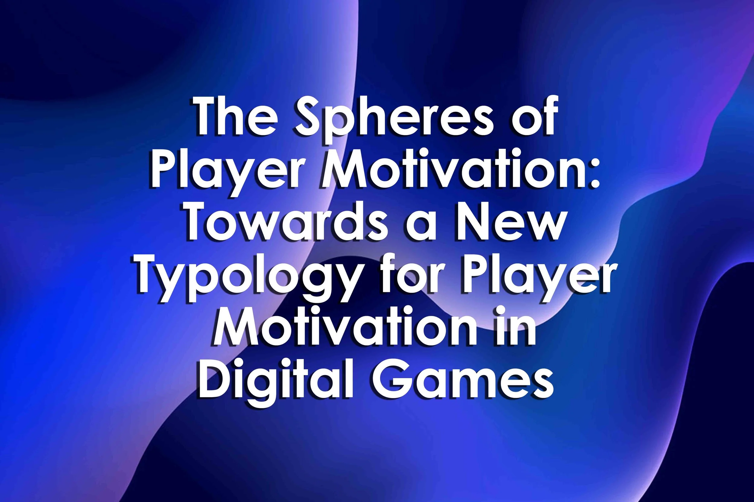 The Spheres of Player Motivation: Towards a New Typology for Player Motivation in Digital Games