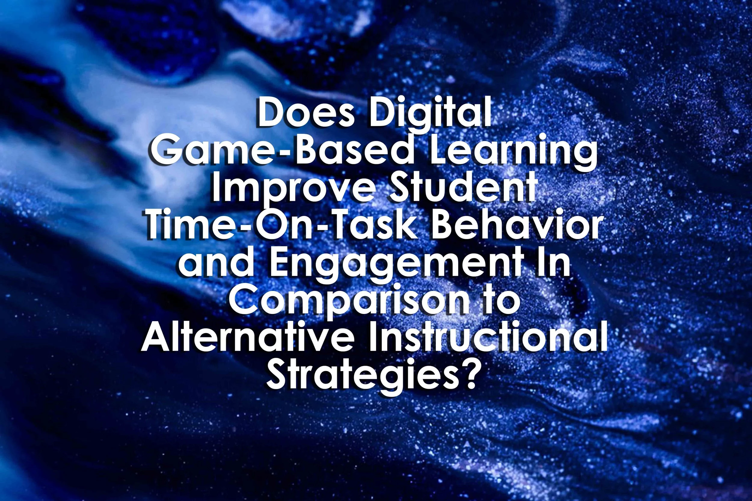 Does Digital Game-Based Learning Improve Student Time-On-Task Behavior and Engagement In Comparison to Alternative Instructional Strategies?