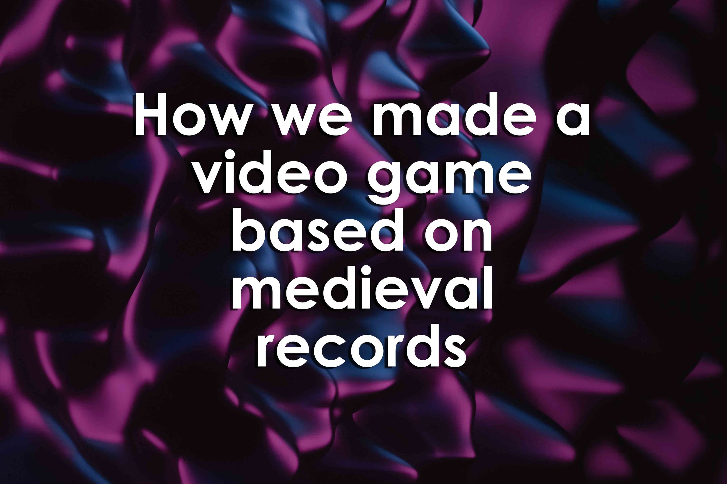 How we made a video game based on medieval records