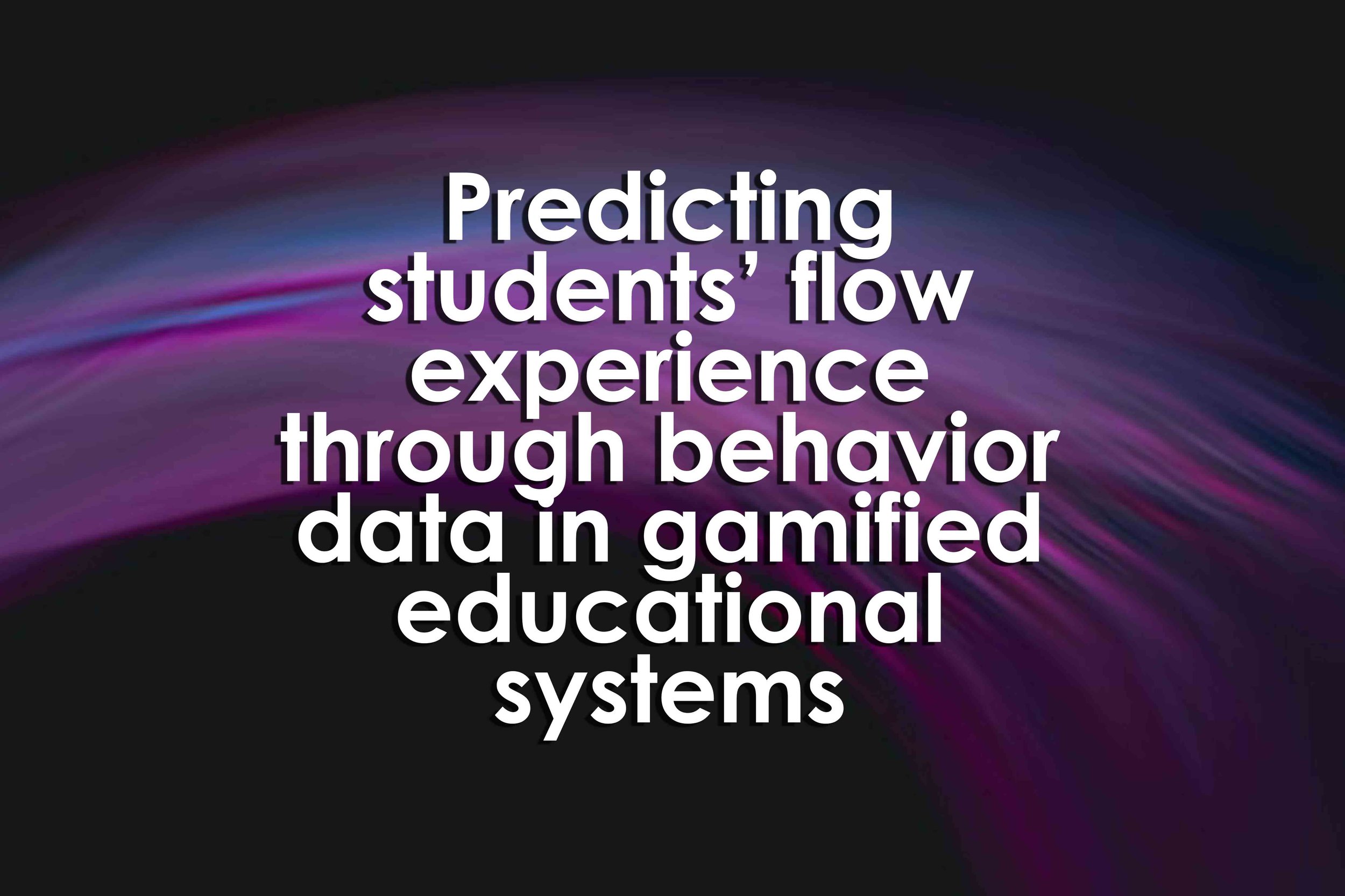 Predicting students’ flow experience through behavior data in gamified educational systems