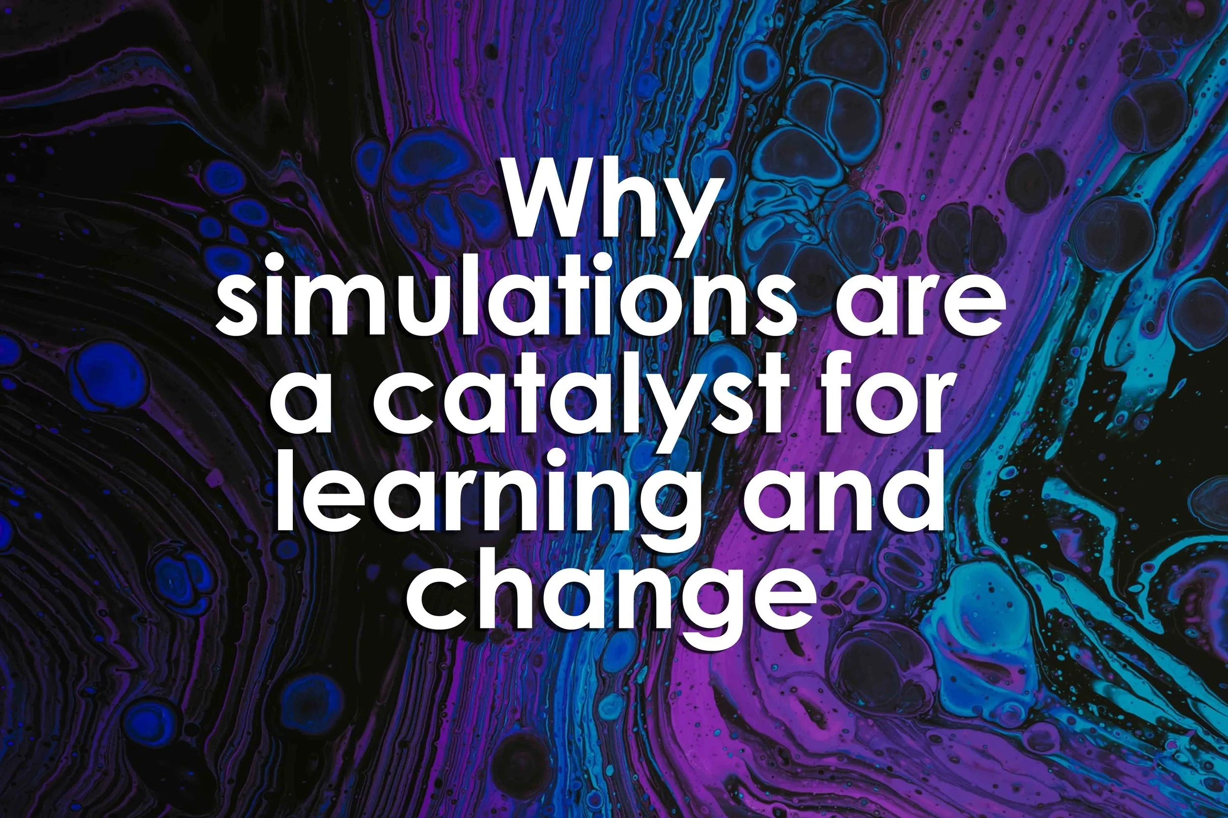 Why simulations are a catalyst for learning and change