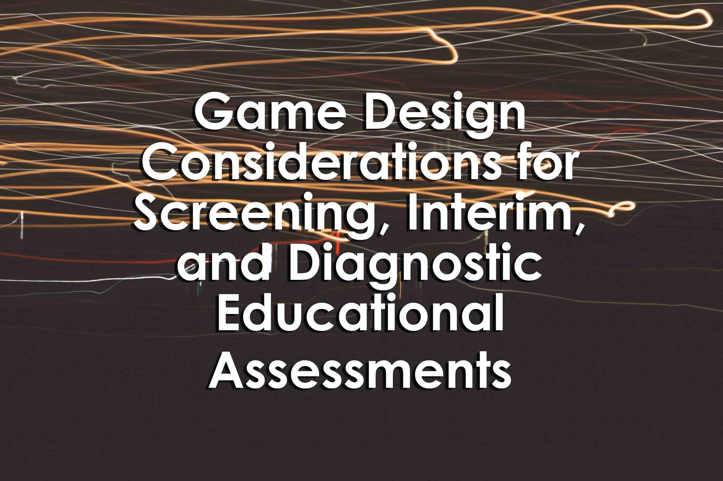 Game Design Considerations for Screening, Interim, and Diagnostic Educational Assessments