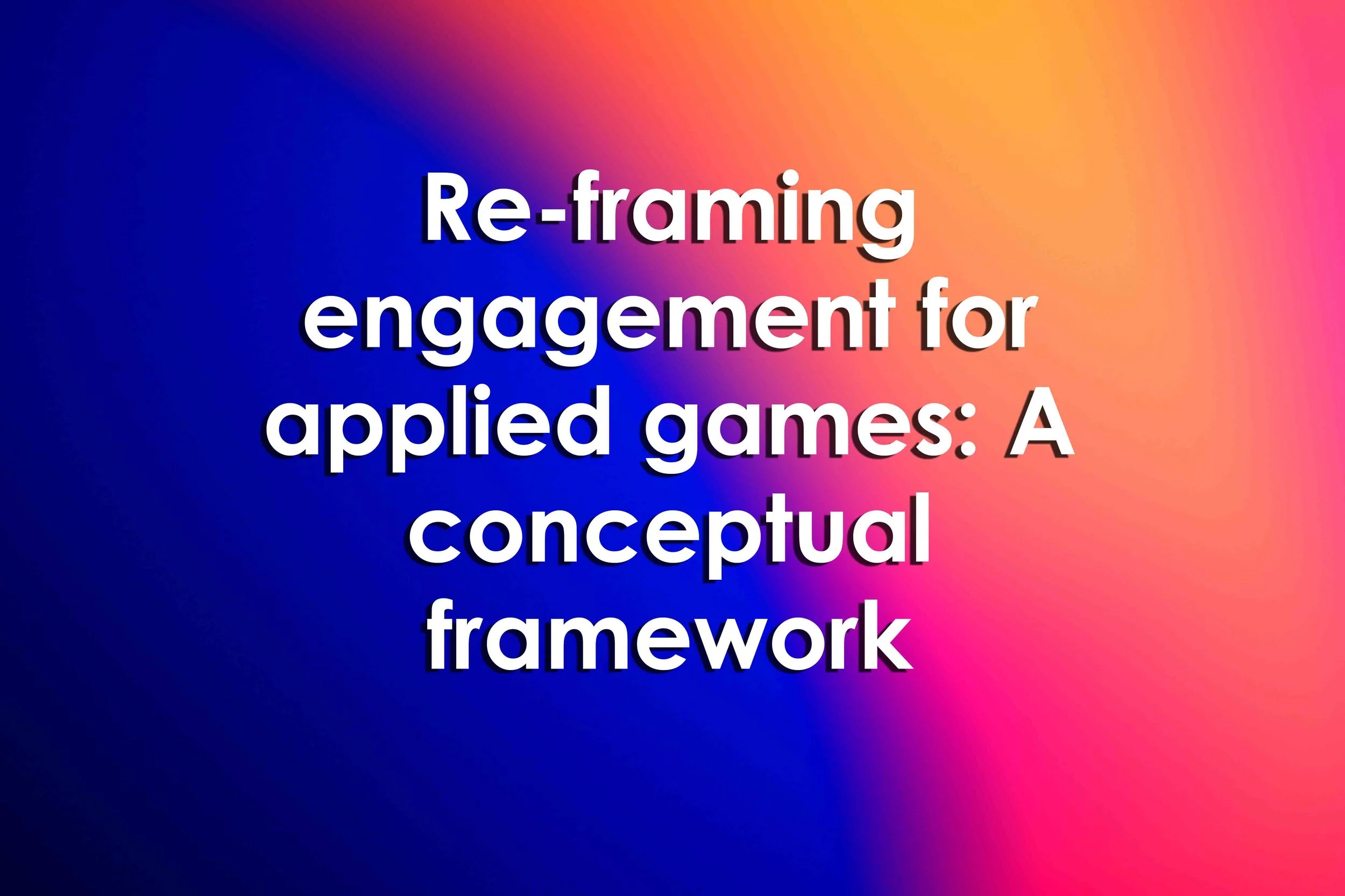 Re-framing engagement for applied games: A conceptual framework
