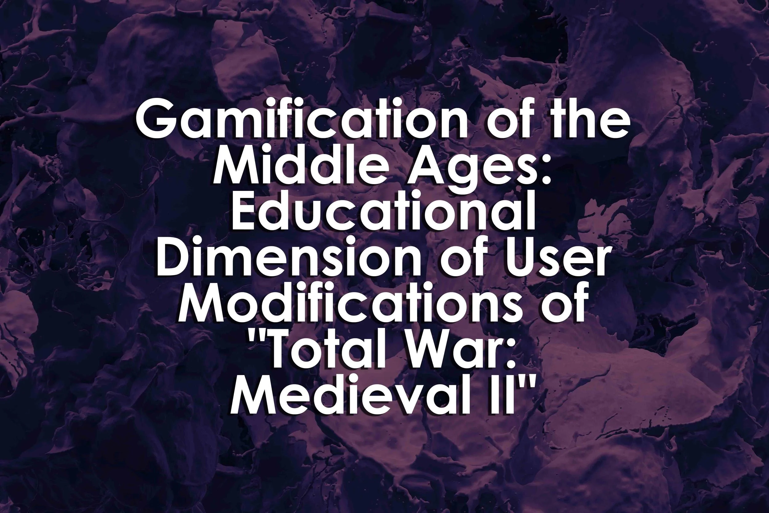 Gamification of the Middle Ages: Educational Dimension of User Modifications of "Total War: Medieval II"