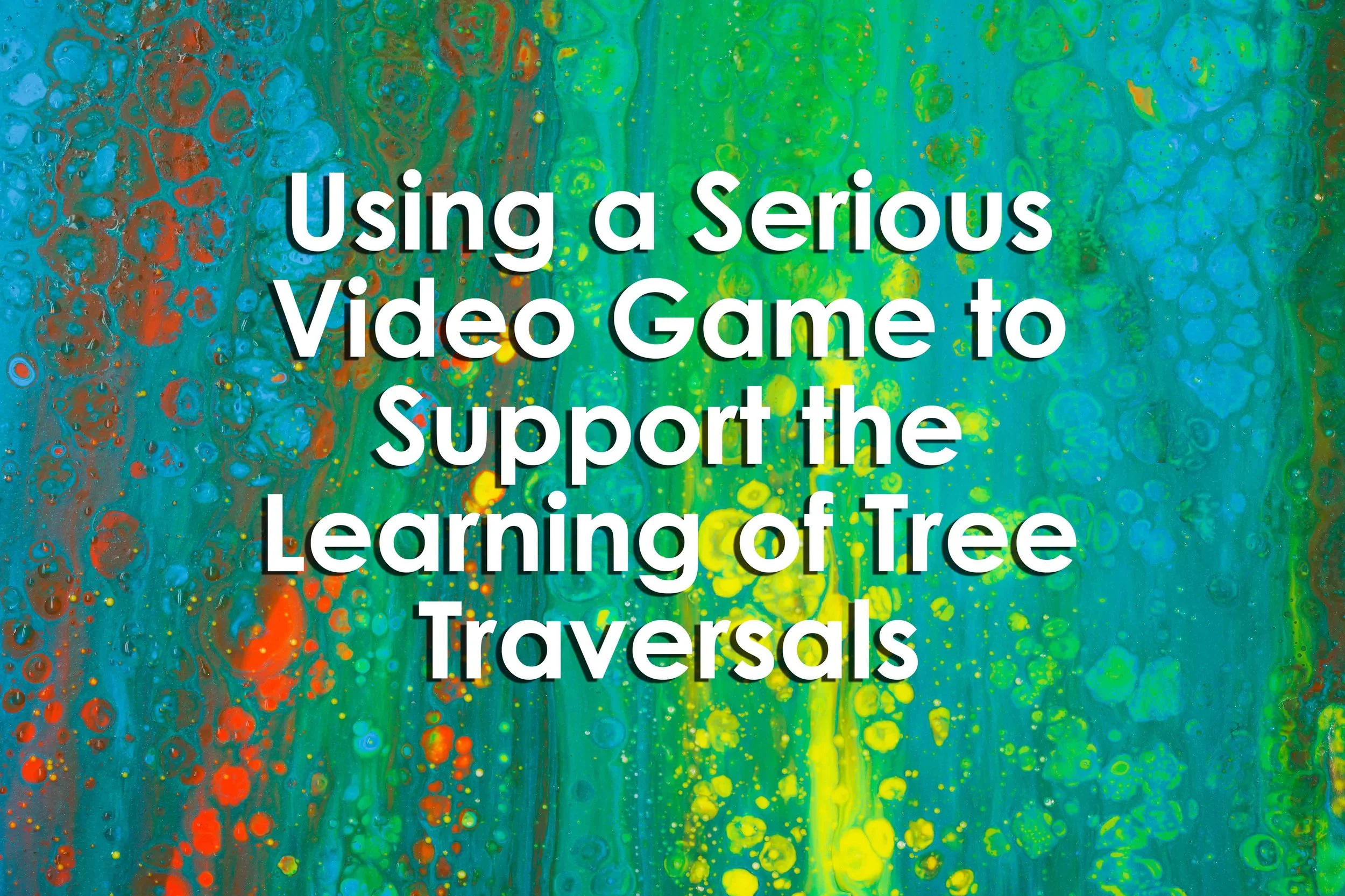 Using a Serious Video Game to Support the Learning of Tree Traversals