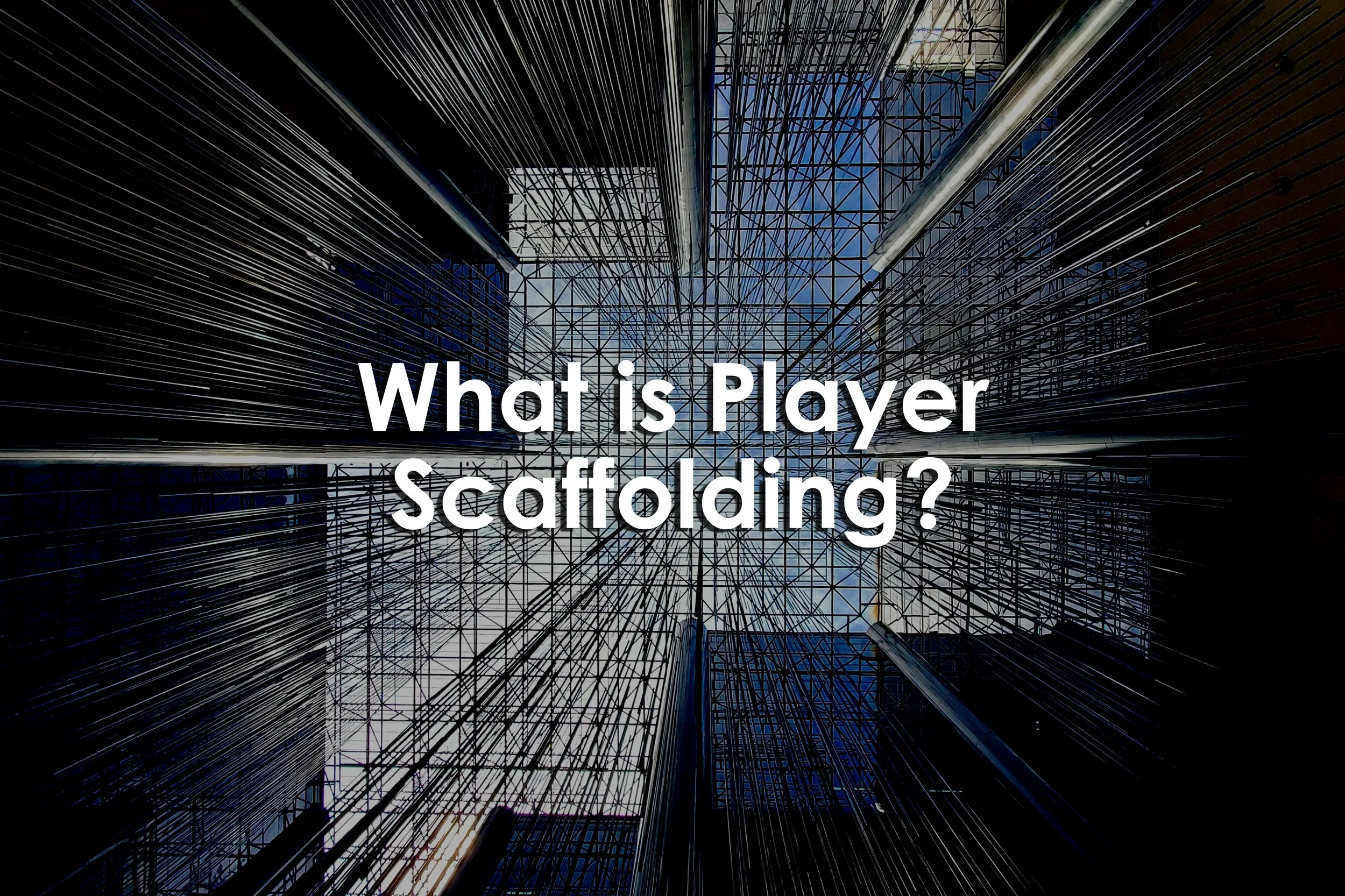 What is Player Scaffolding?