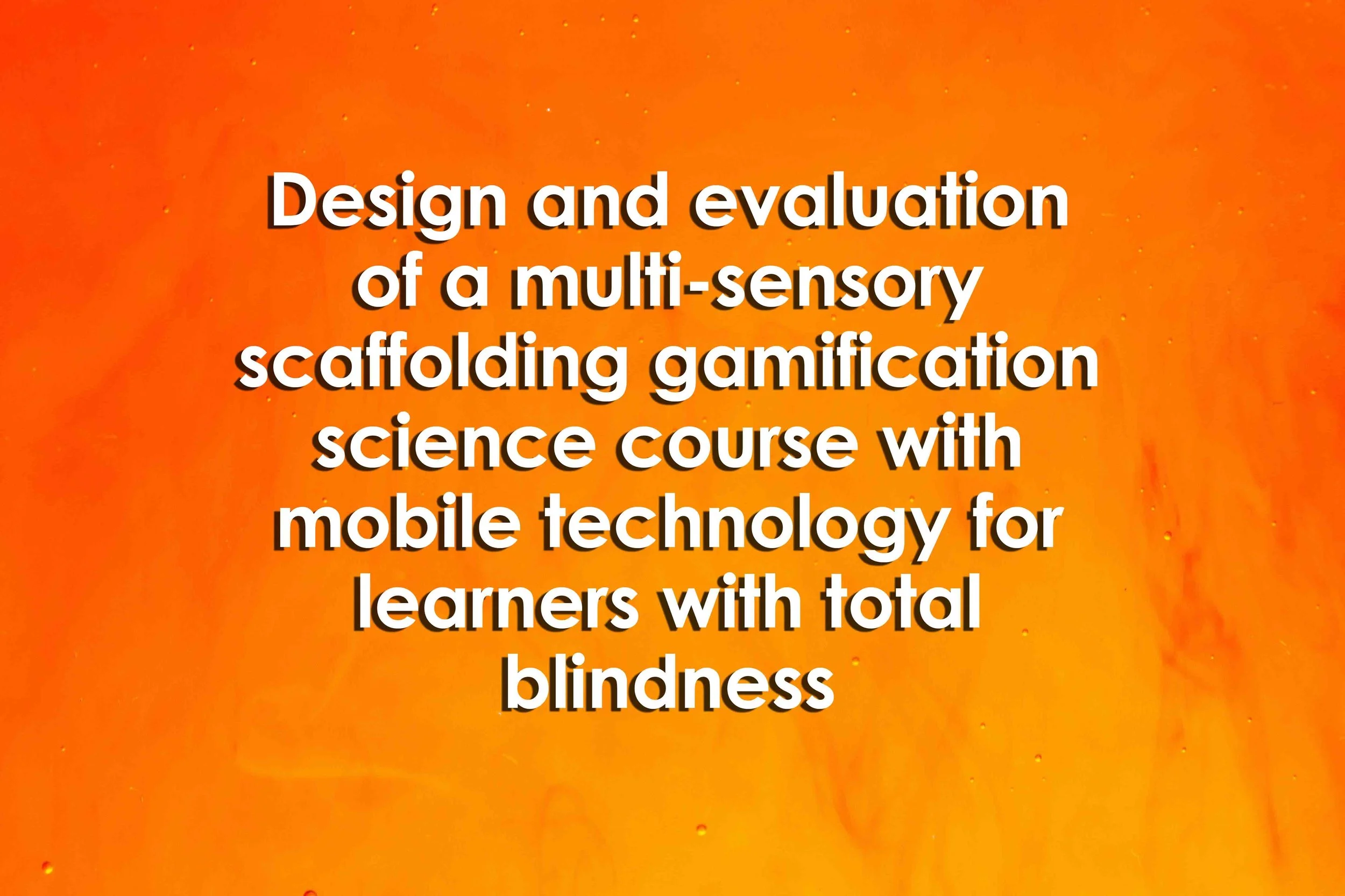 Design and evaluation of a multi-sensory scaffolding gamification science course with mobile technology for learners with total blindness