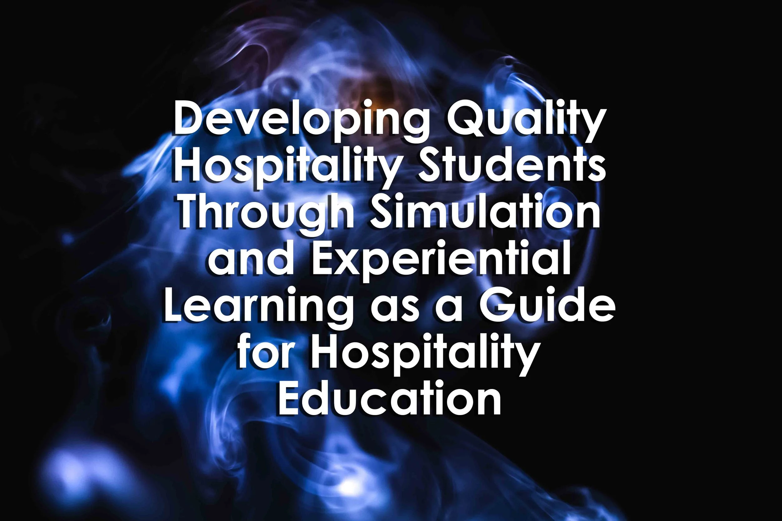 Developing Quality Hospitality Students Through Simulation and Experiential Learning as a Guide for Hospitality Education