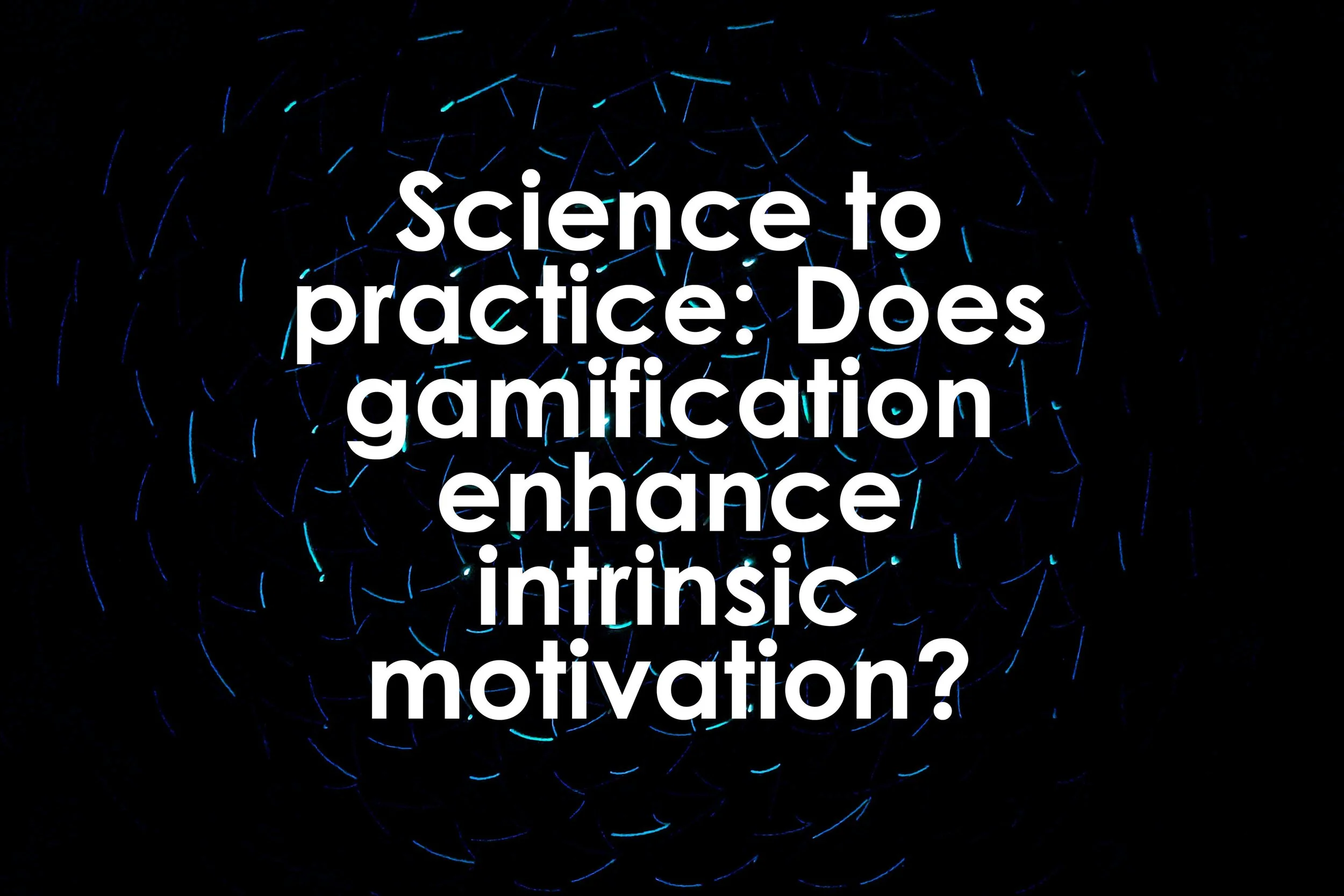 Science to practice: Does gamification enhance intrinsic motivation?