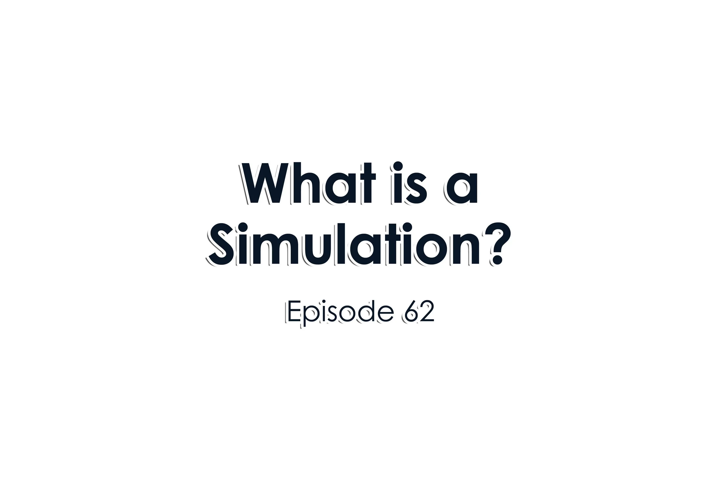 Episode 62 What is a Simulation?