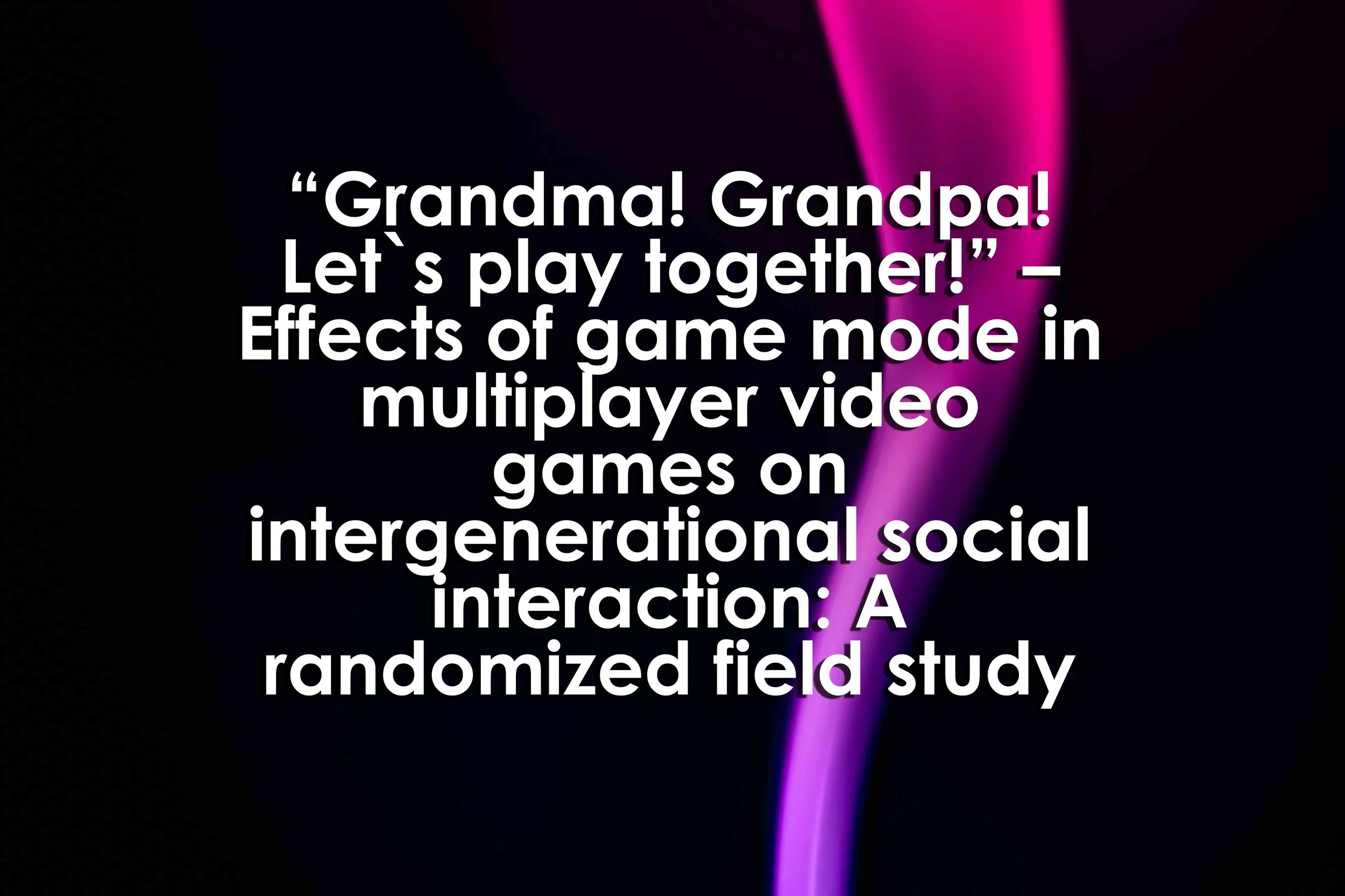 “Grandma! Grandpa! Let`s play together!” – Effects of game mode in multiplayer video games on intergenerational social interaction: A randomized field study