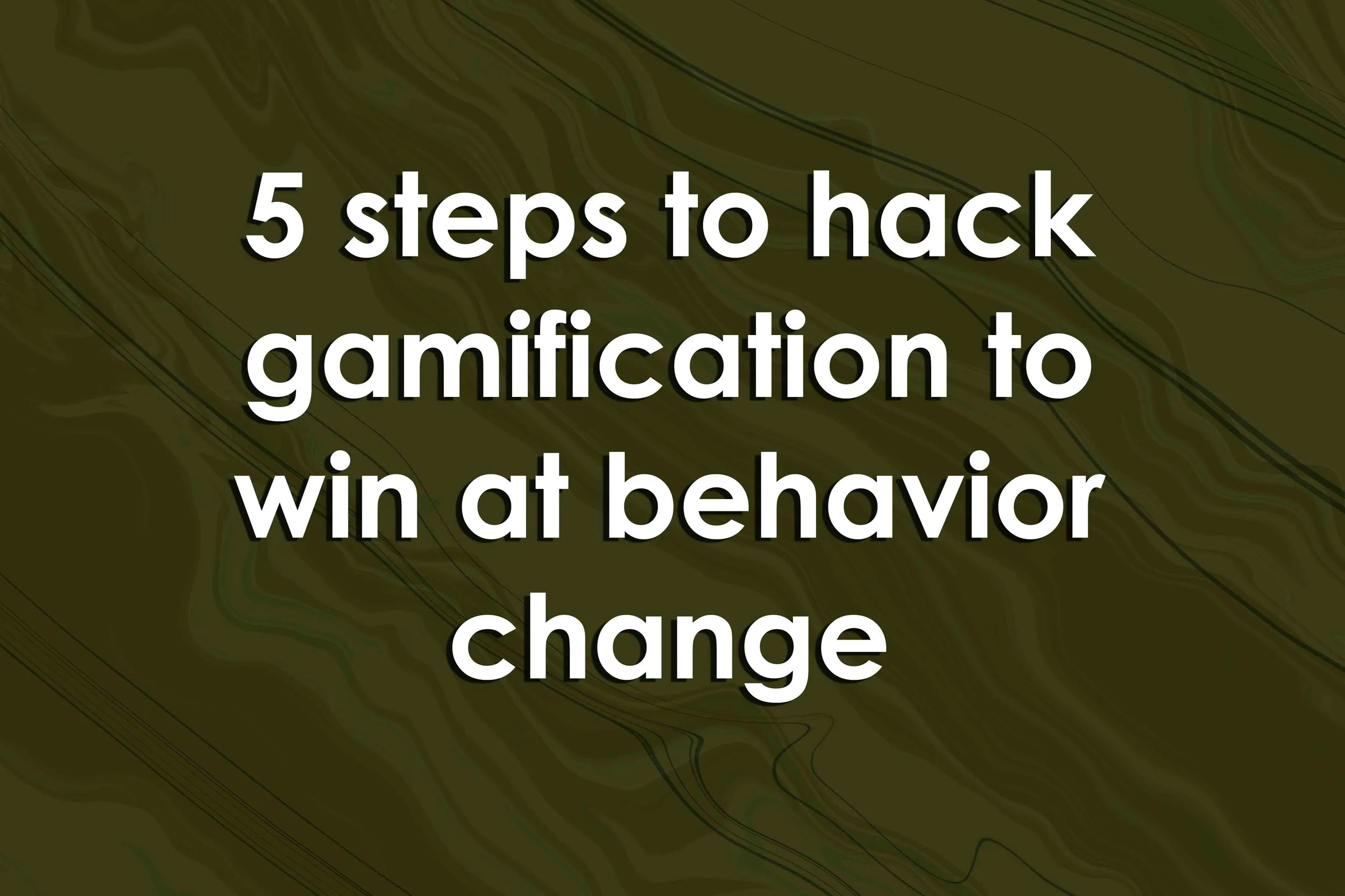 5 steps to hack gamification to win at behavior change