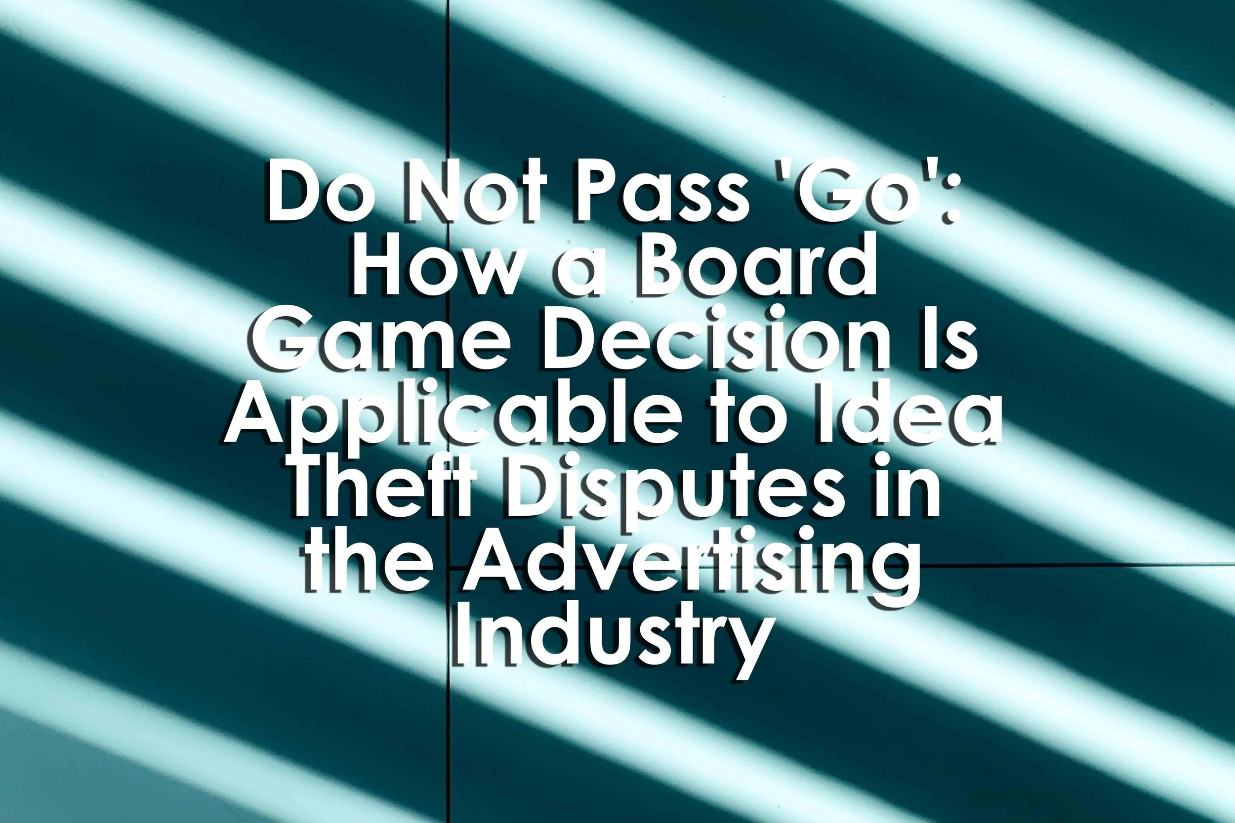 Do Not Pass 'Go': How a Board Game Decision Is Applicable to Idea Theft Disputes in the Advertising Industry