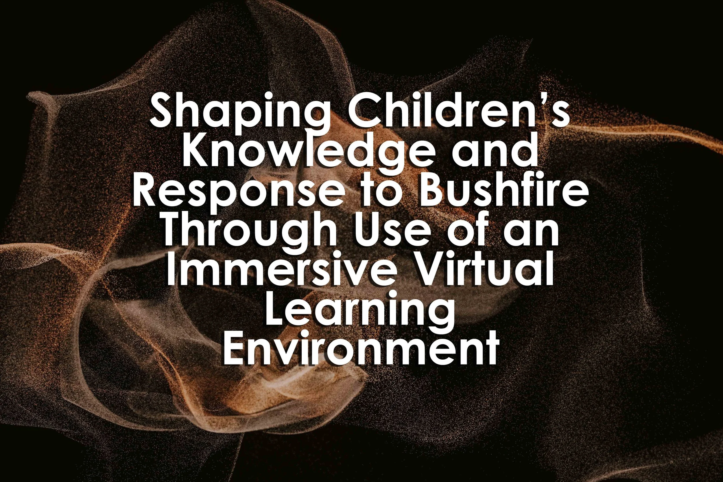 Shaping Children’s Knowledge and Response to Bushfire Through Use of an Immersive Virtual Learning Environment