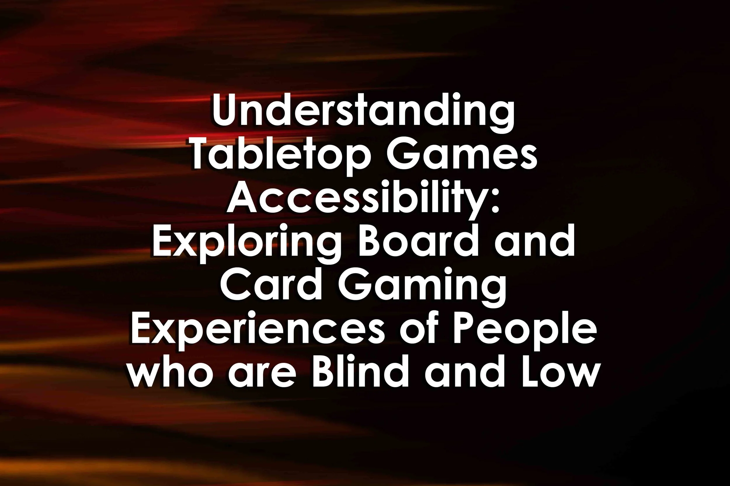 Understanding Tabletop Games Accessibility: Exploring Board and Card Gaming Experiences of People who are Blind and Low Vision