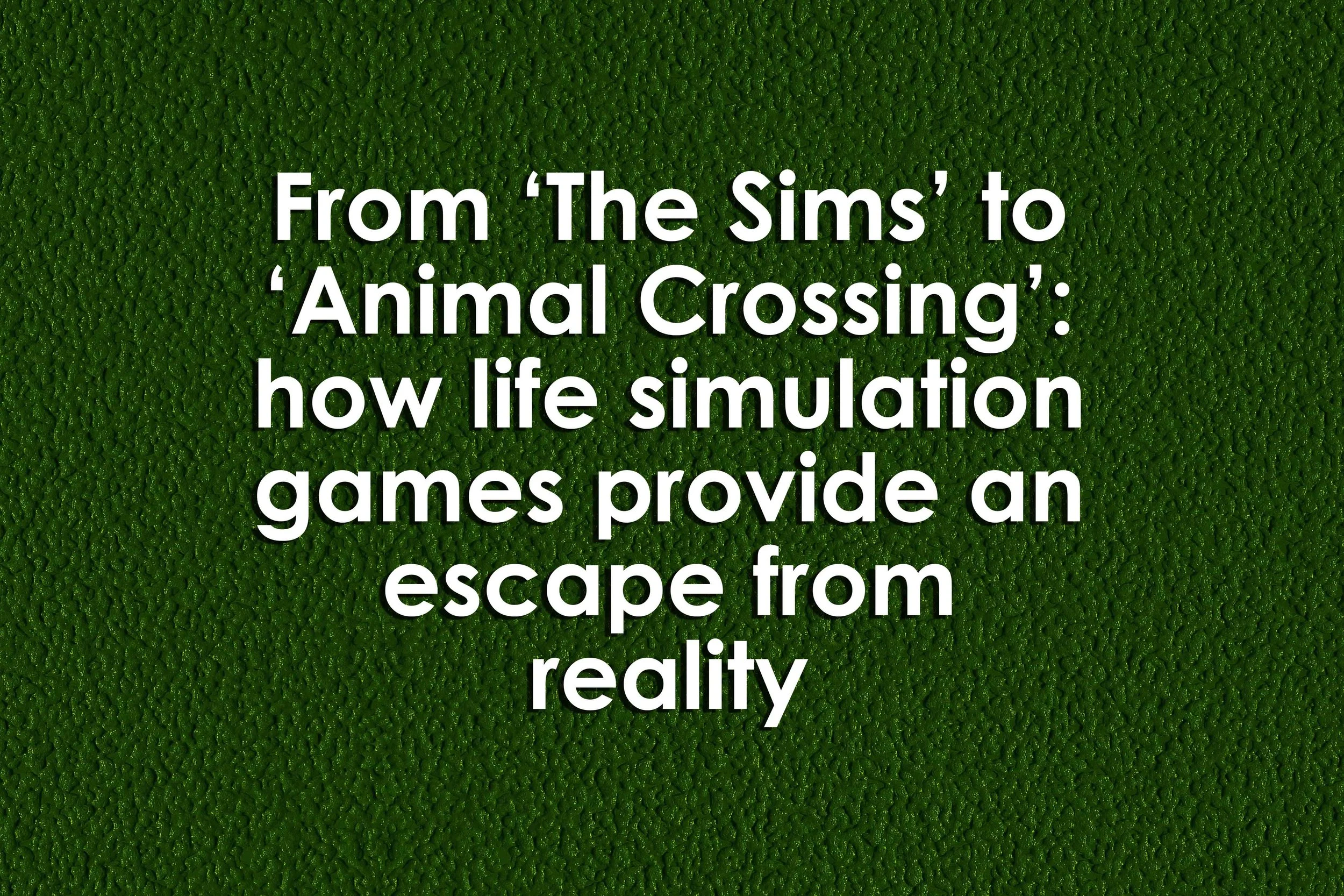 From ‘The Sims’ to ‘Animal Crossing’: how life simulation games provide an escape from reality