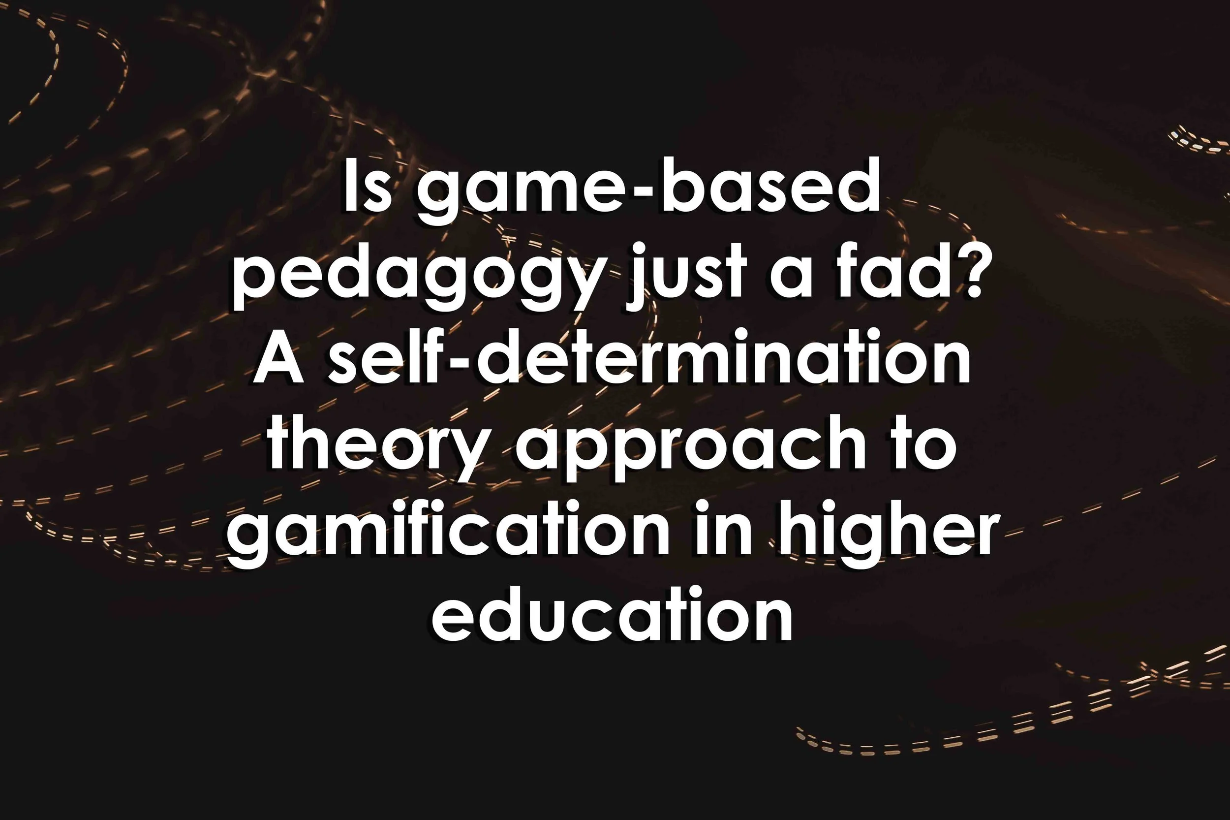 Is game-based pedagogy just a fad? A self-determination theory approach to gamification in higher education