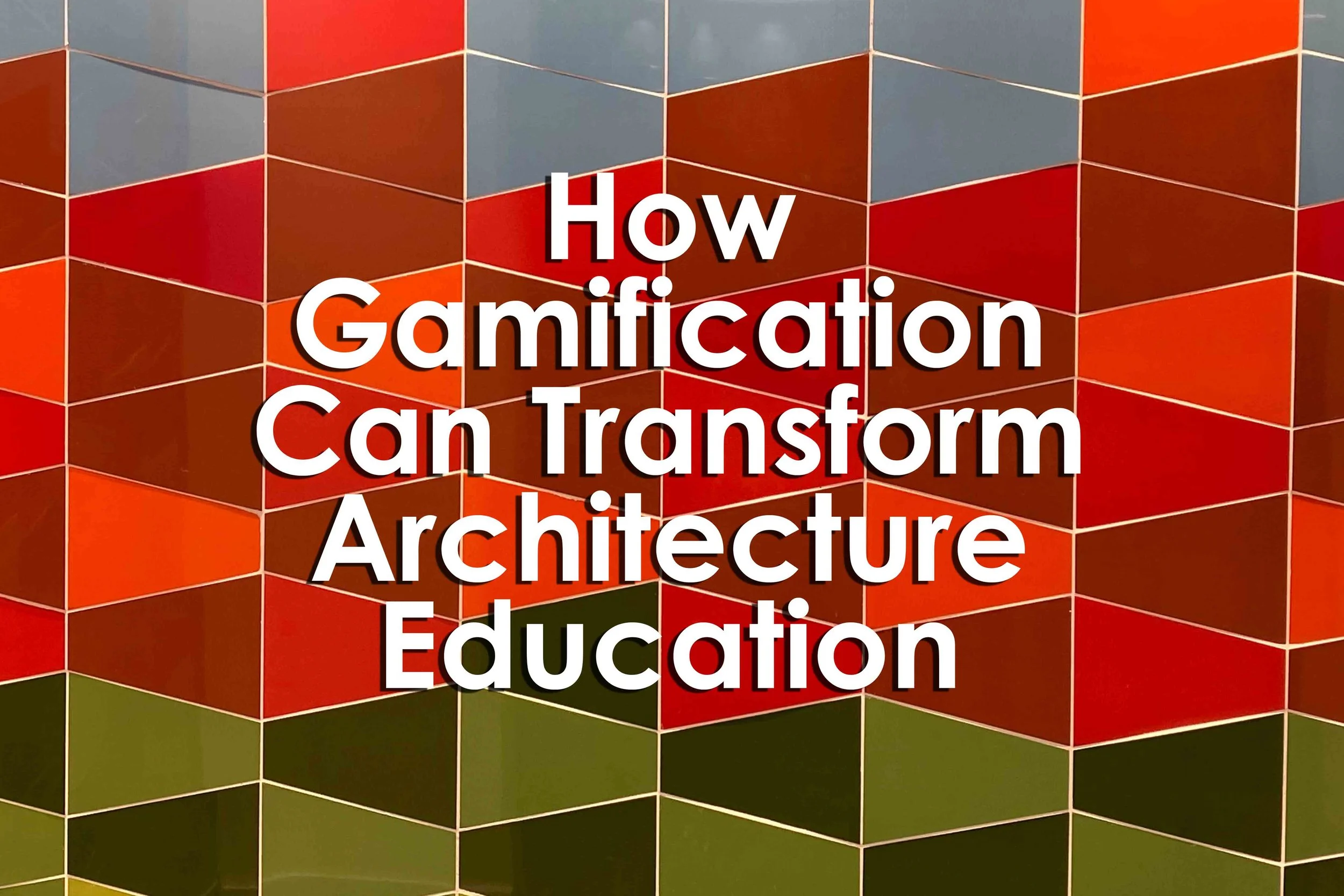 How Gamification Can Transform Architecture Education