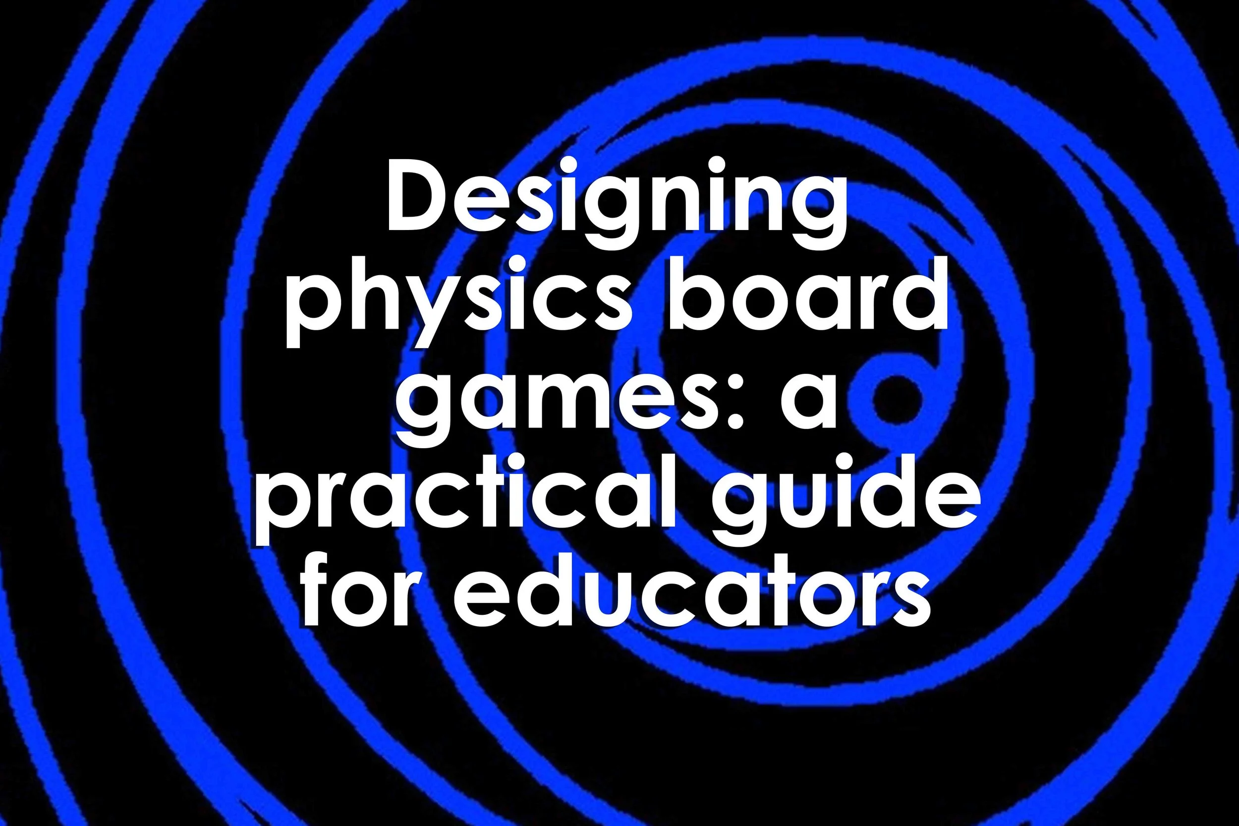 Designing physics board games: a practical guide for educators