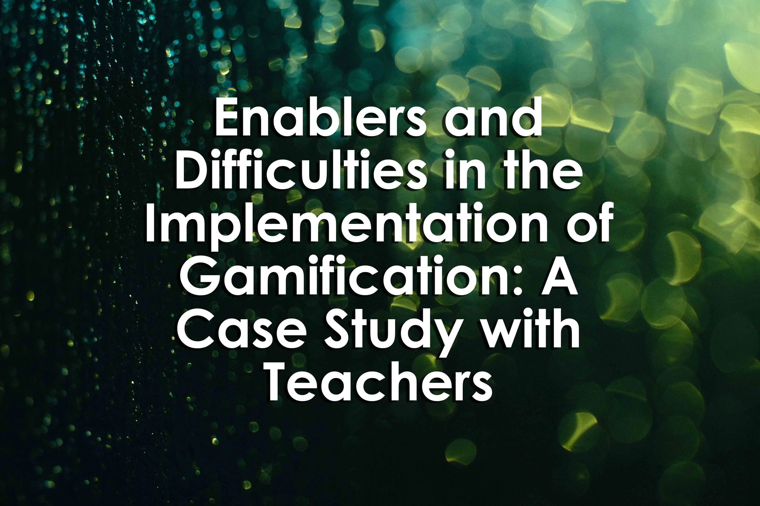 Enablers and Difficulties in the Implementation of Gamification: A Case Study with Teachers