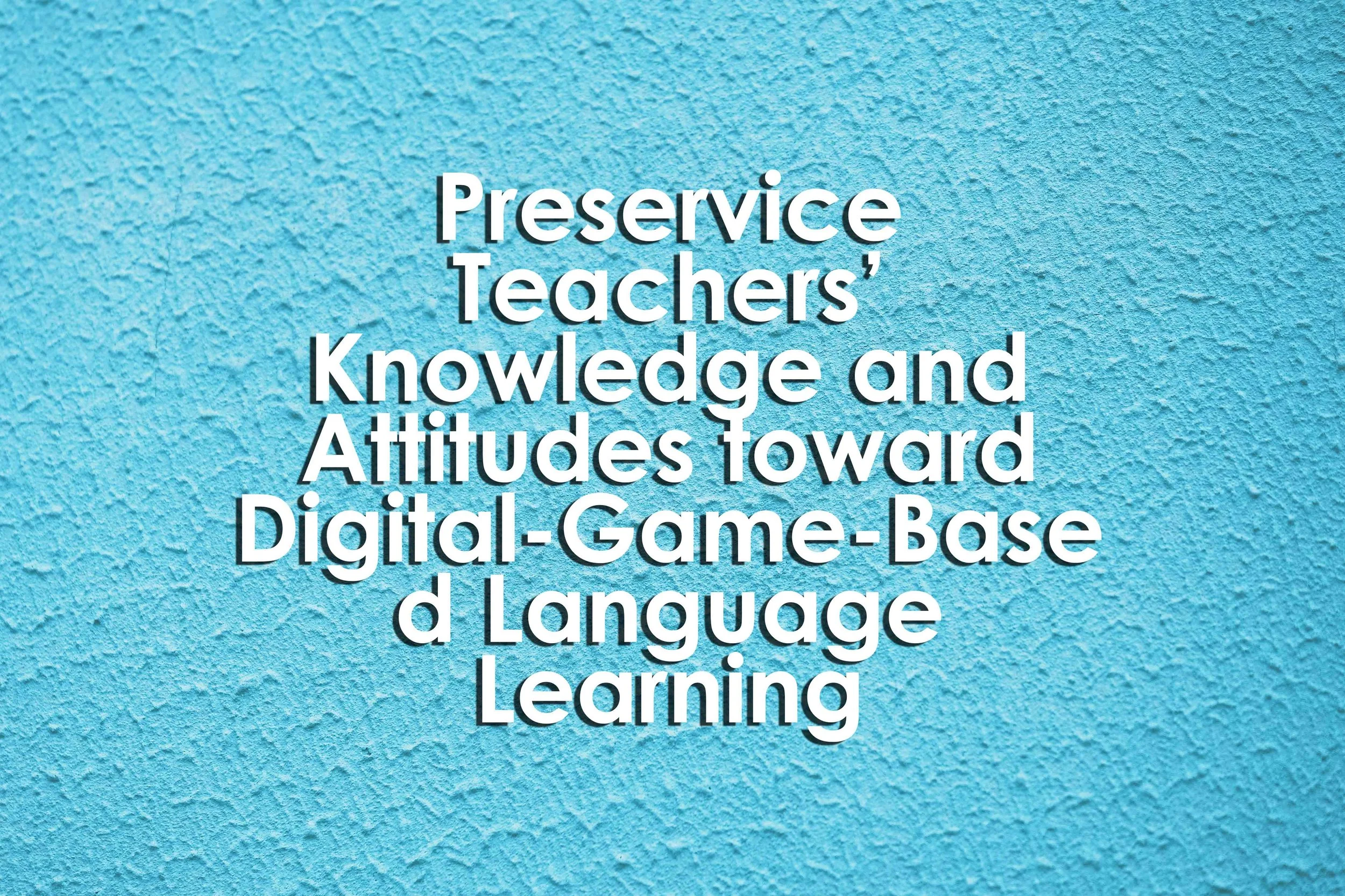 Preservice Teachers’ Knowledge and Attitudes toward Digital-Game-Based Language Learning