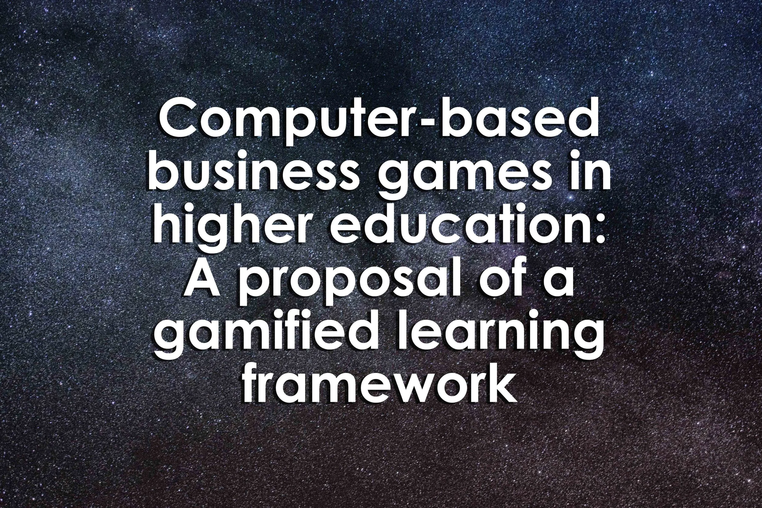 Computer-based business games in higher education: A proposal of a gamified learning framework