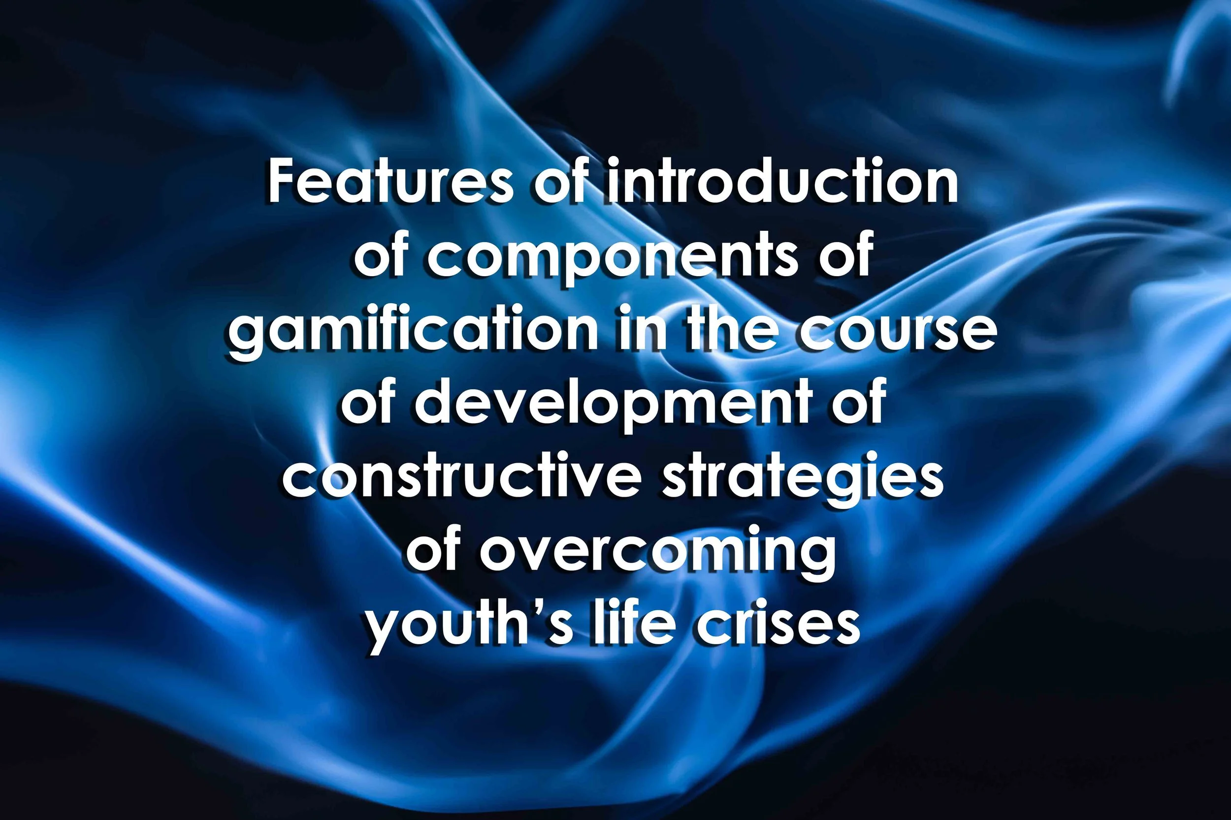 Features of introduction of components of gamification in the course of development of constructive strategies of overcoming youth’’s life crises