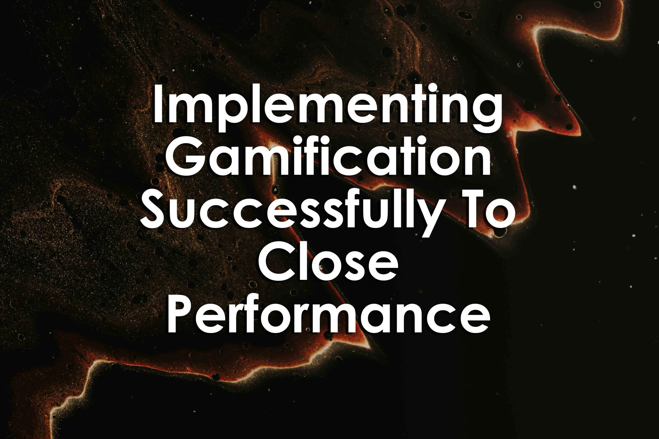 Implementing Gamification Successfully To Close Performance Gaps