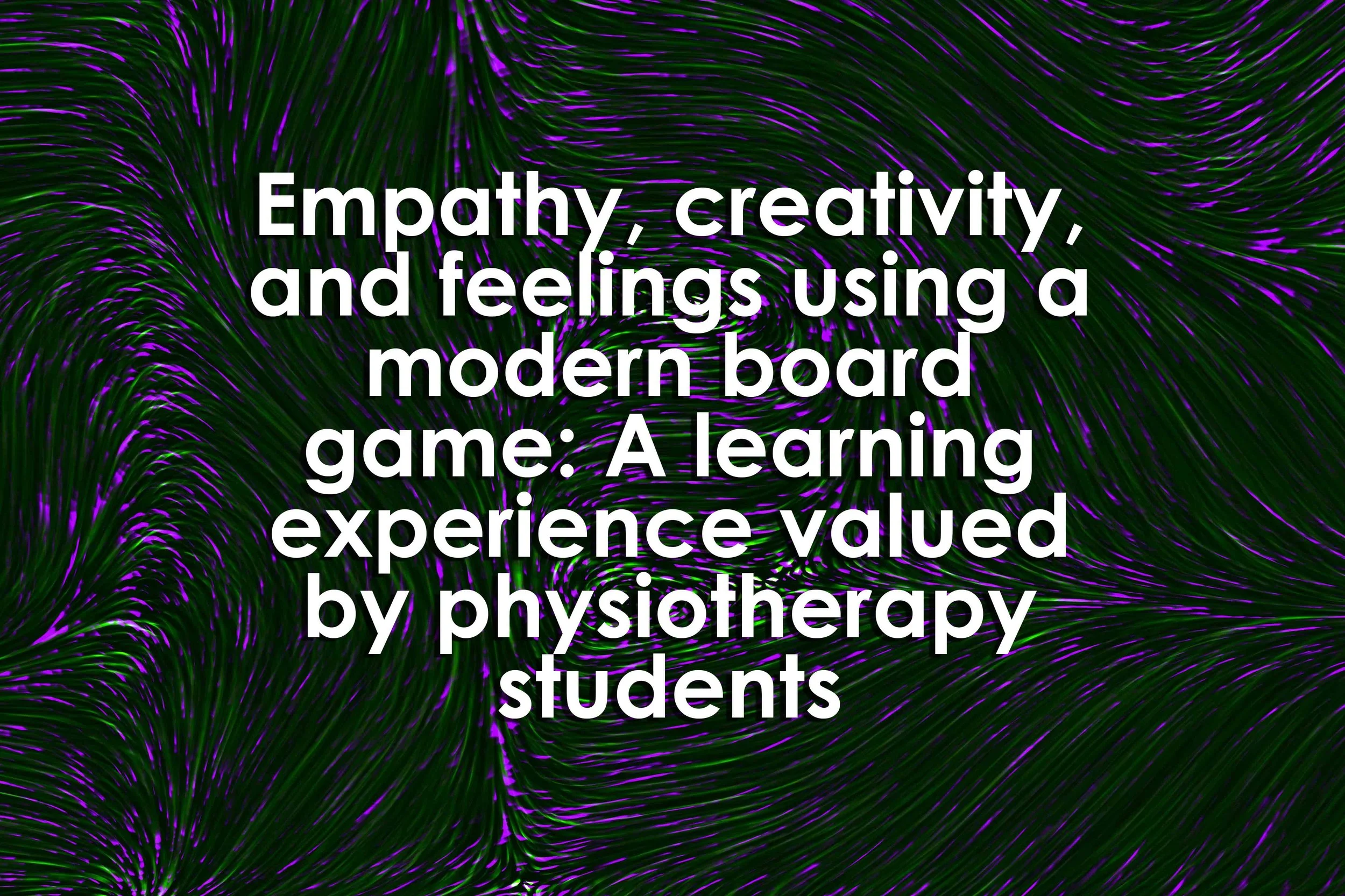 Empathy, creativity, and feelings using a modern board game: A learning experience valued by physiotherapy students
