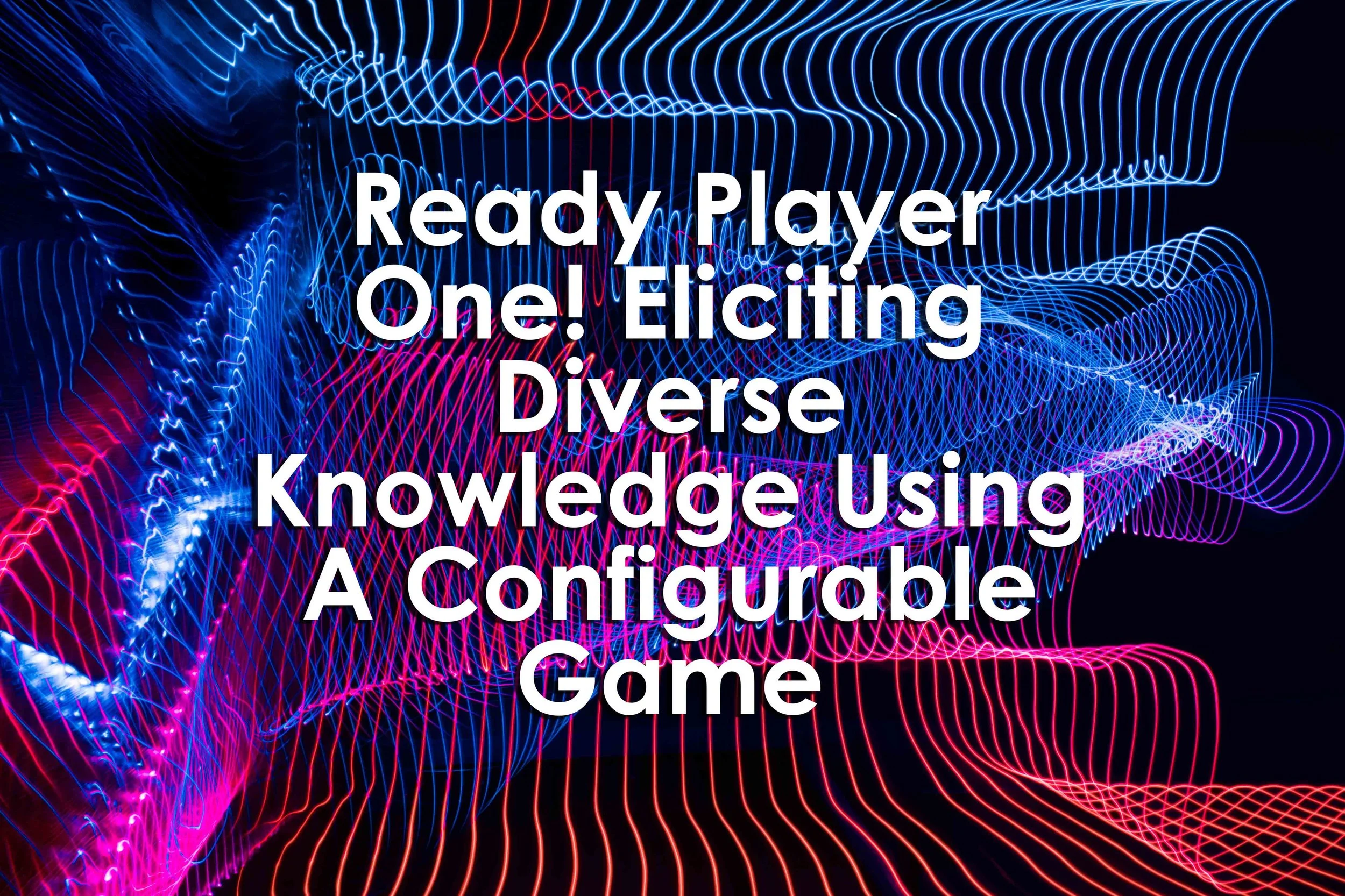 Ready Player One! Eliciting Diverse Knowledge Using A Configurable Game