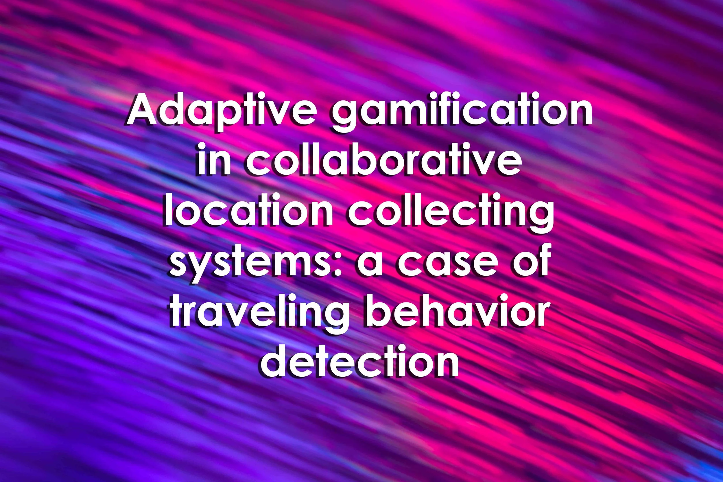 Adaptive gamification in collaborative location collecting systems: a case of traveling behavior detection