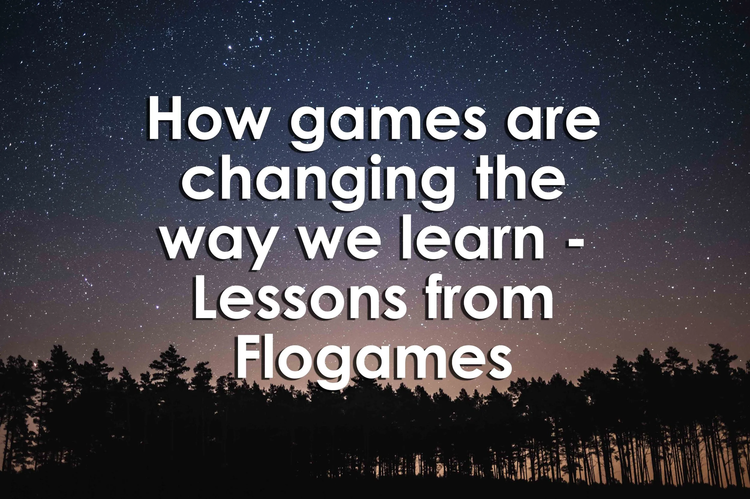 How games are changing the way we learn - Lessons from Flogames