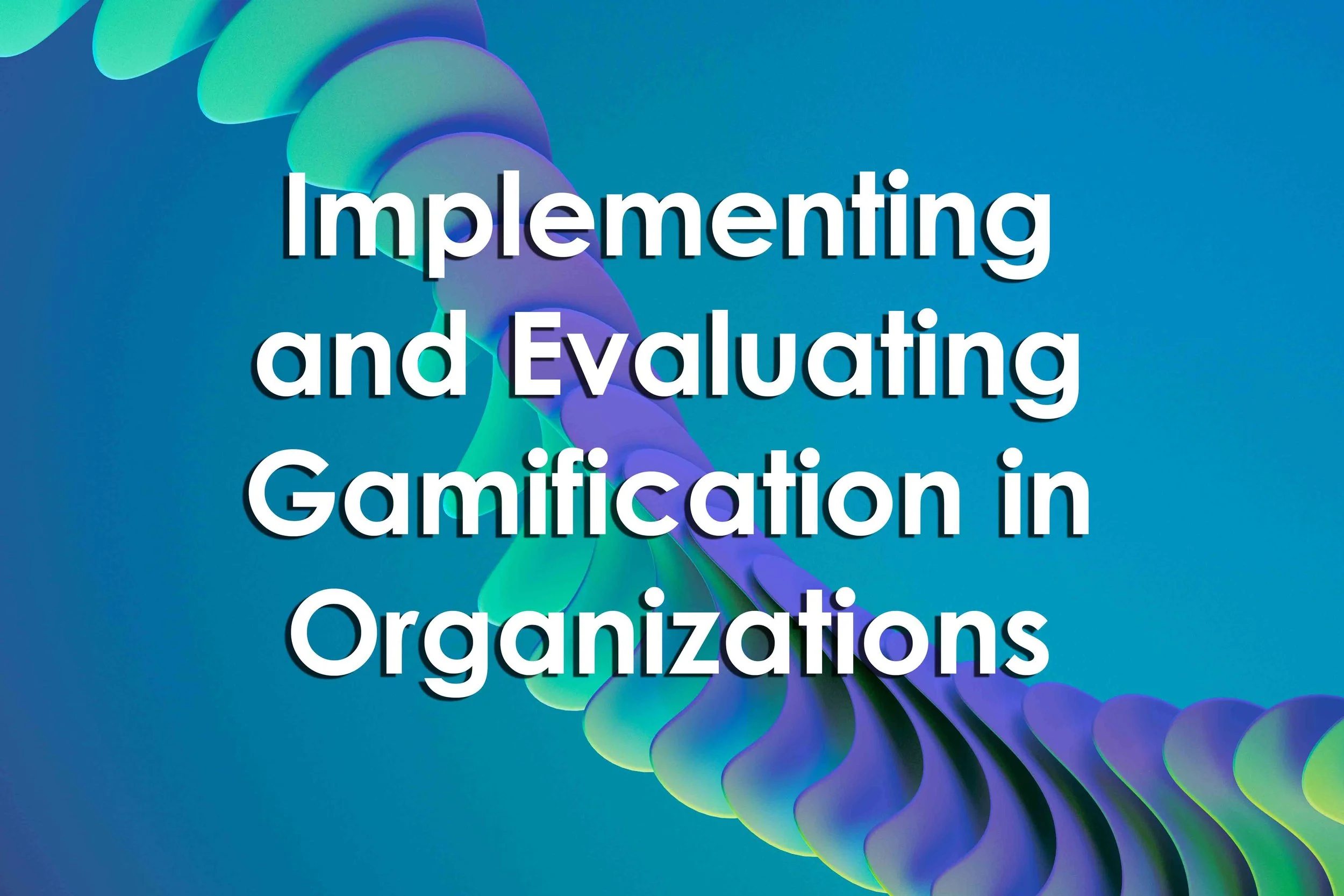 Implementing and Evaluating Gamification in Organizations