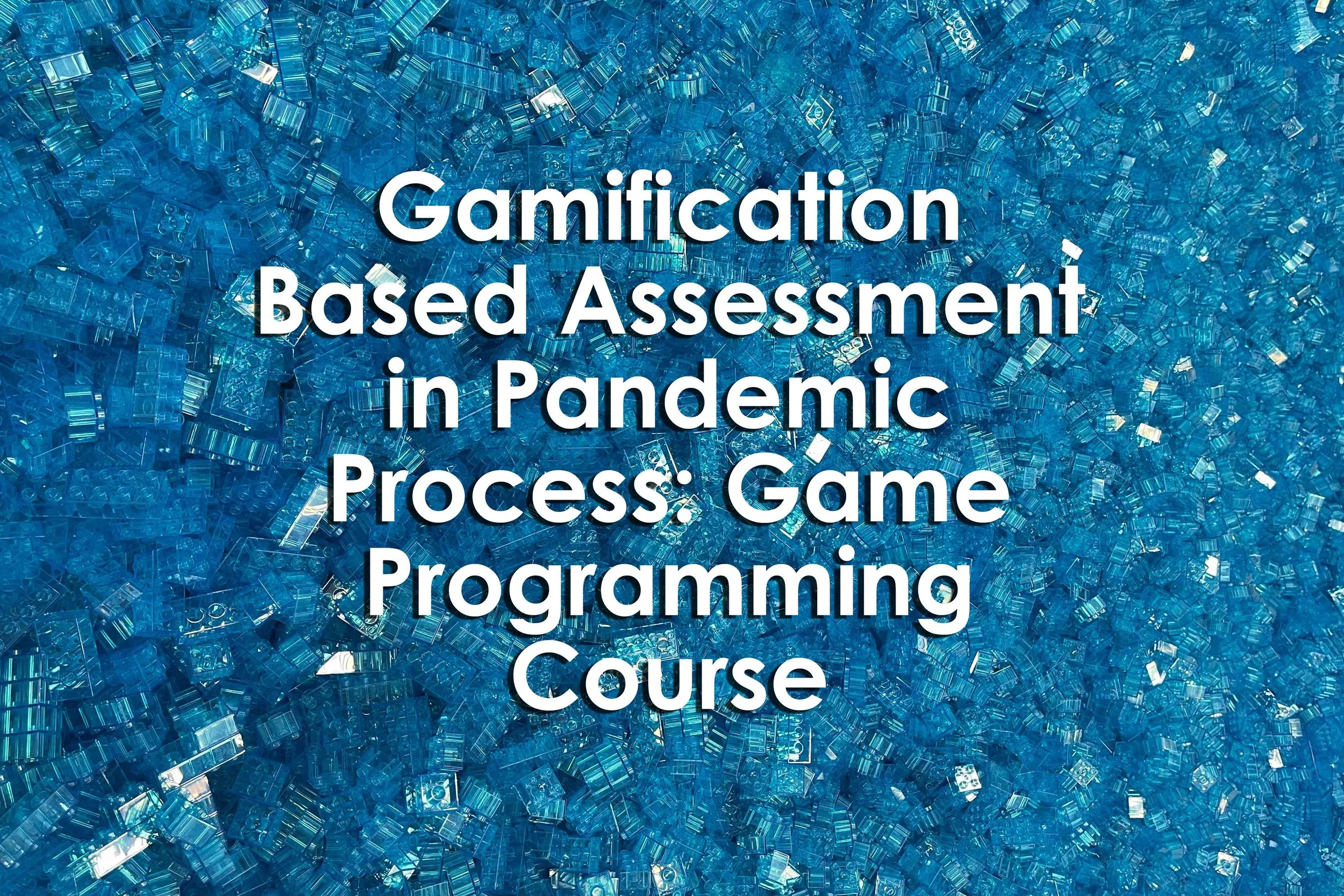 Gamification Based Assessment in Pandemic Process: Game Programming Course