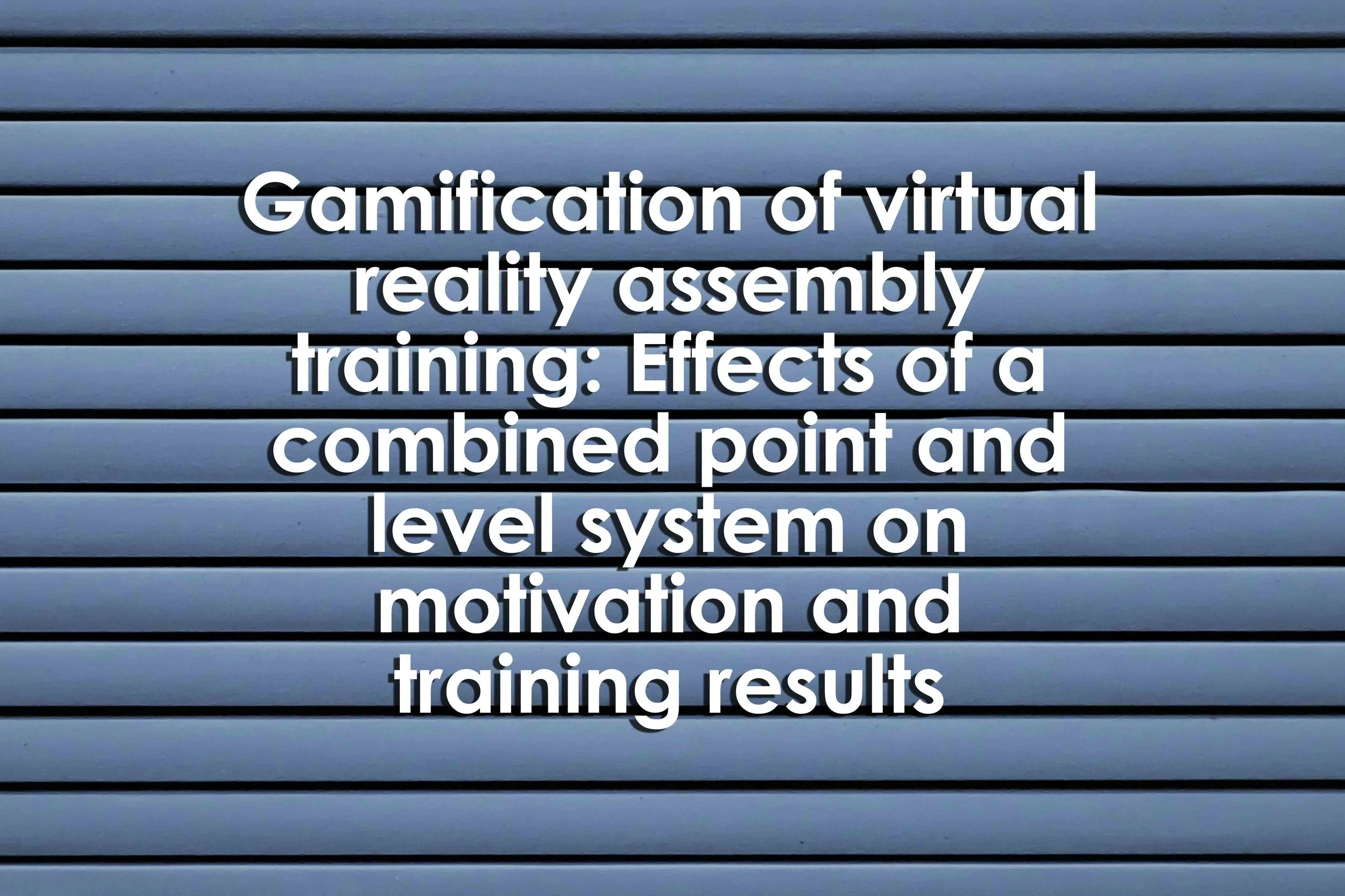 Gamification of virtual reality assembly training: Effects of a combined point and level system on motivation and training results