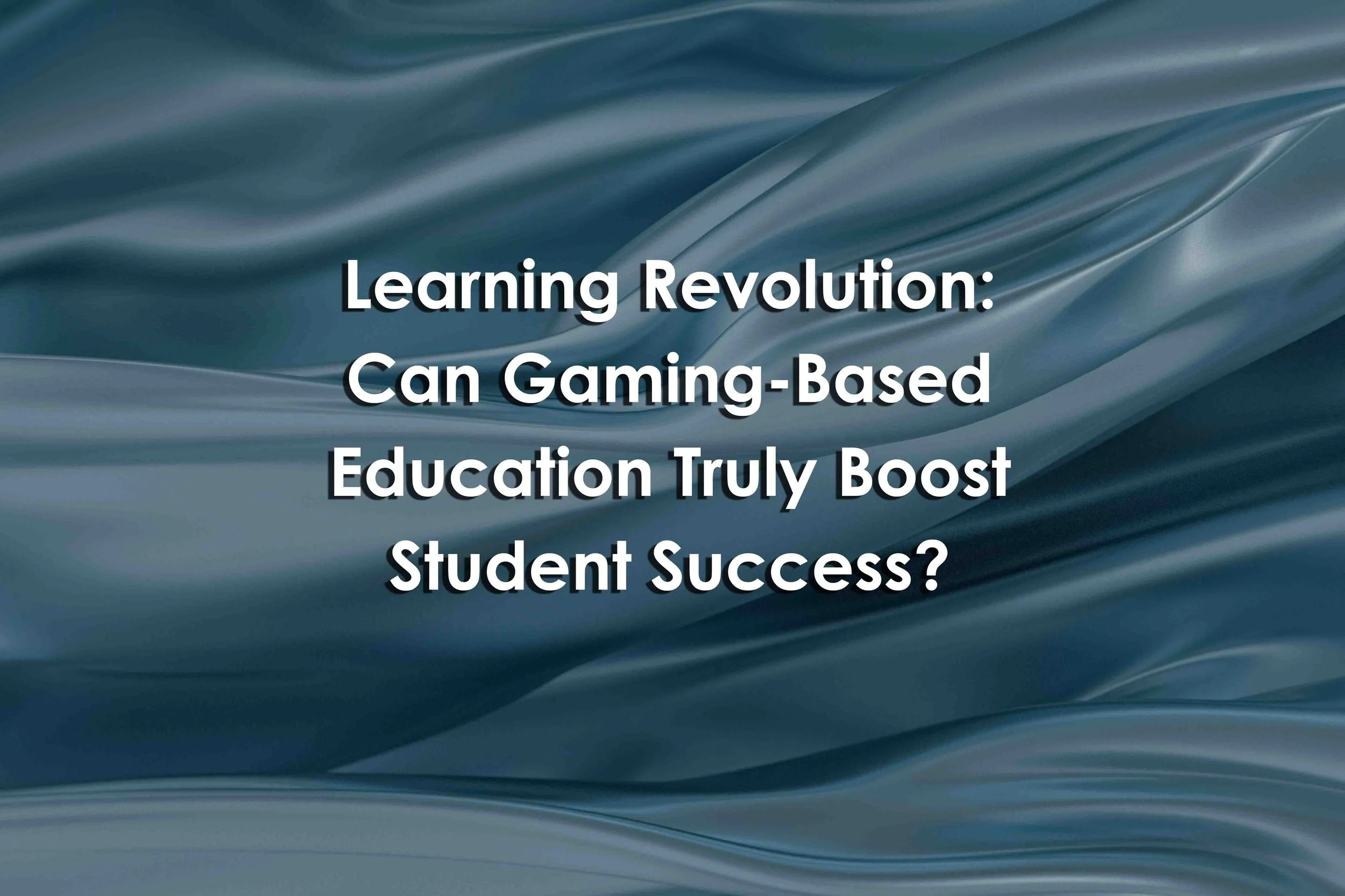 Learning Revolution: Can Gaming-Based Education Truly Boost Student Success?