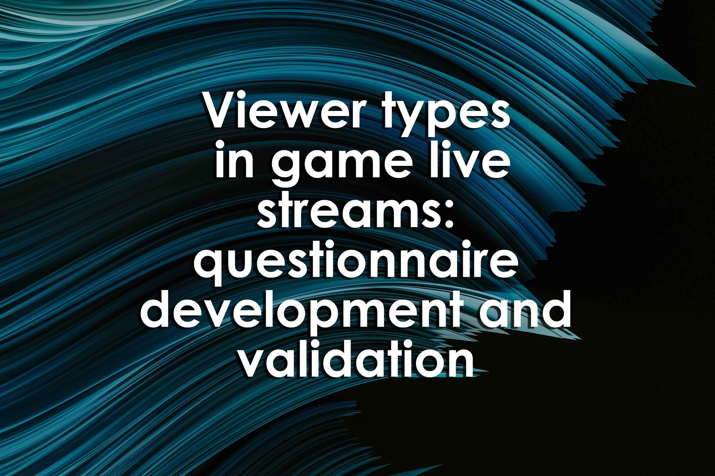 Viewer types in game live streams: questionnaire development and validation